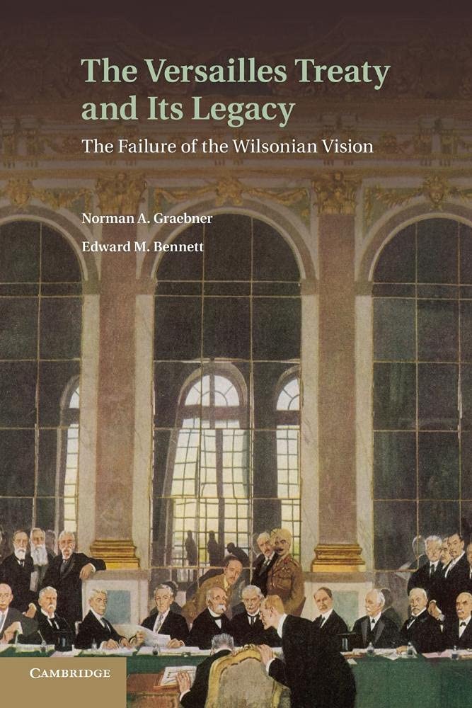The Versailles Treaty and its Legacy: The Failure Of The Wilsonian Vision