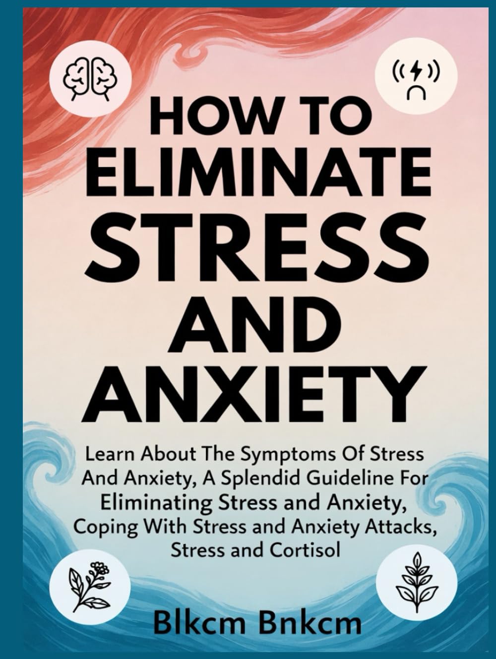 How to Eliminate Stress and Anxiety: Learn About The Symptoms Of Stress And Anxiety, A Splendid Guideline For Eliminating Stress and Anxiety, Coping With Panic and Anxiety Attacks, Stress and Cortisol