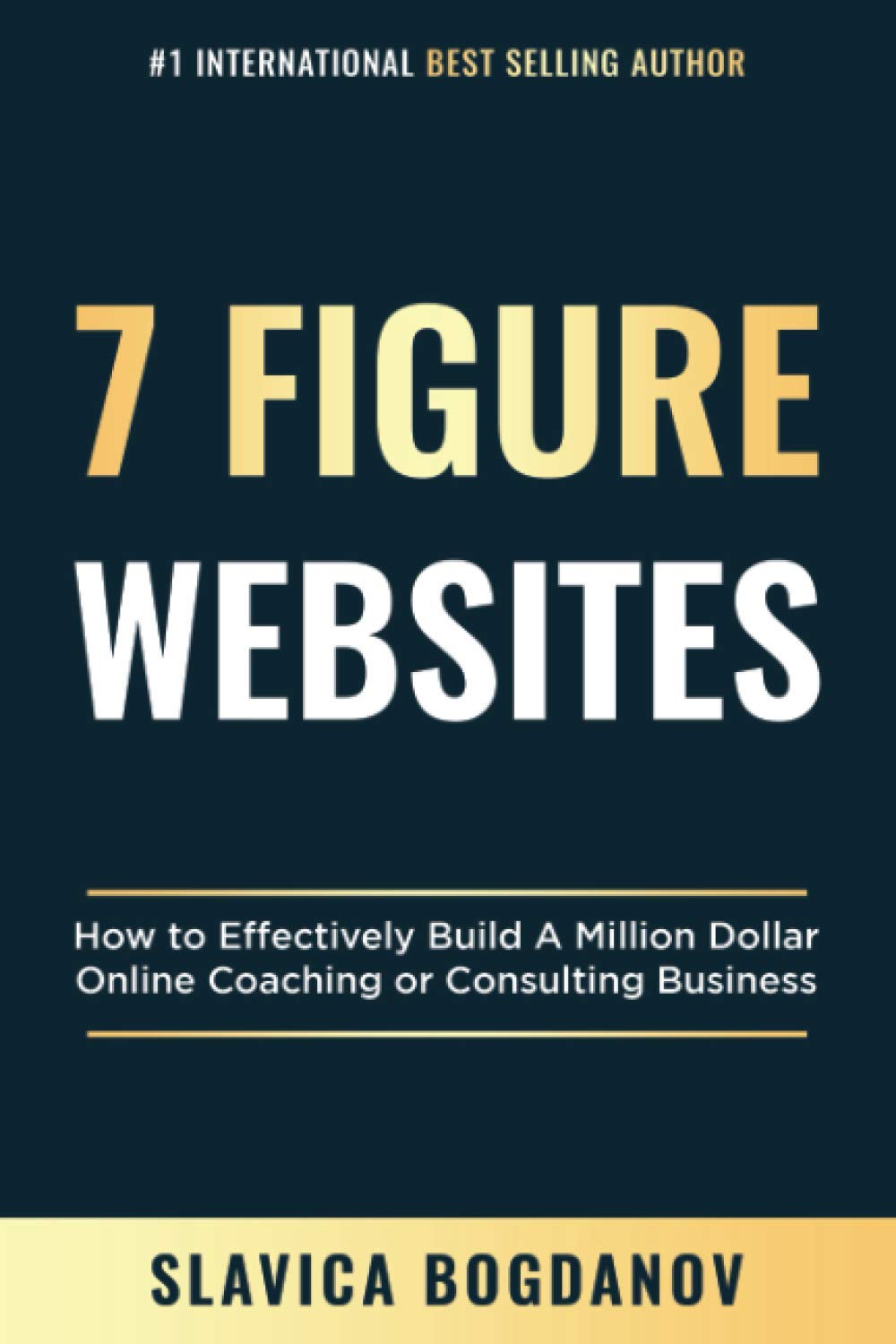 7 Figure Websites: How to Effectively Build A Million Dollar Online Coaching Or Consulting Business