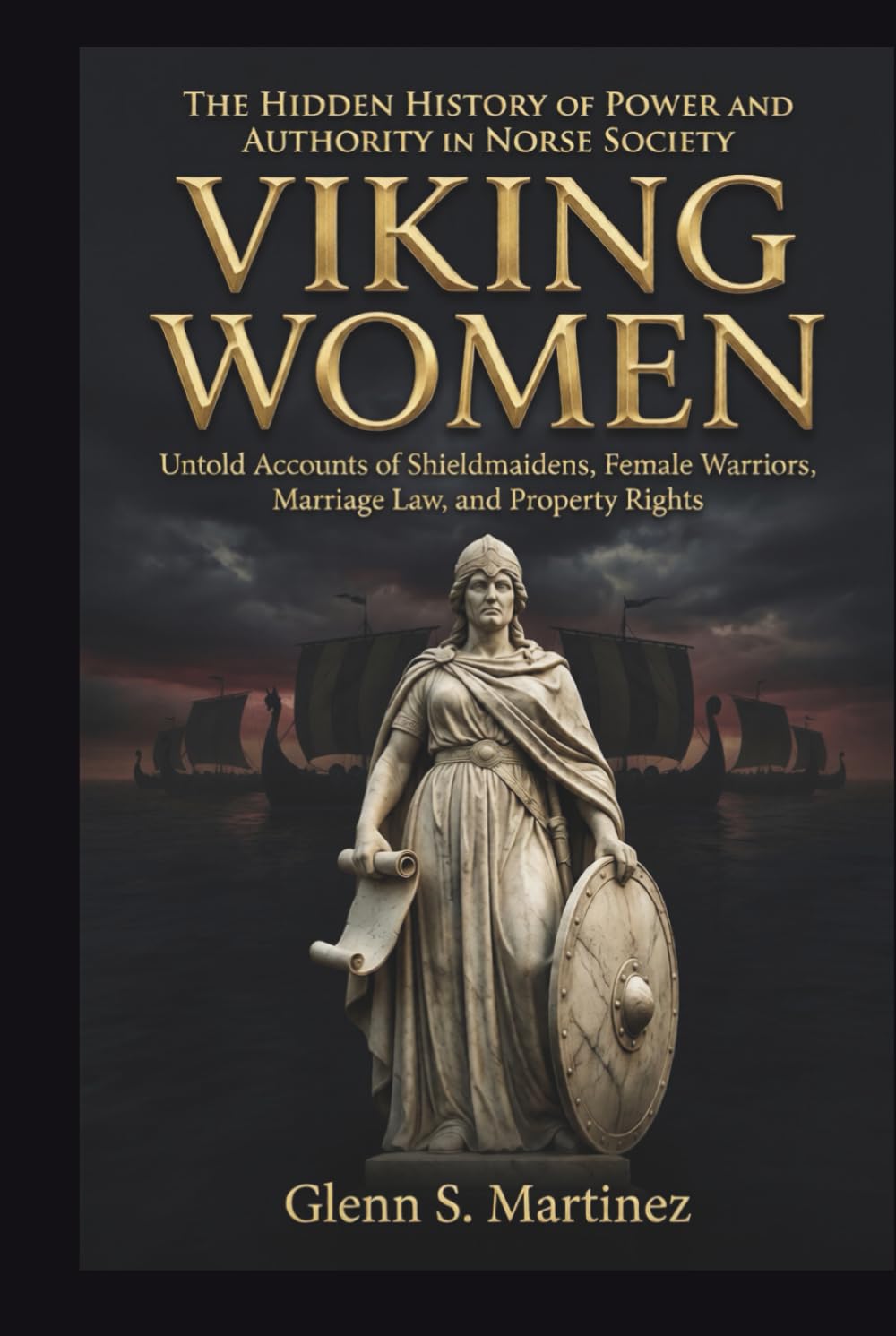 Viking Women: The Hidden History of Power and Authority in Norse Society: Untold Accounts of Shieldmaidens, Female Warriors, Marriage Law, and Property Rights (The Norse Reality Series)