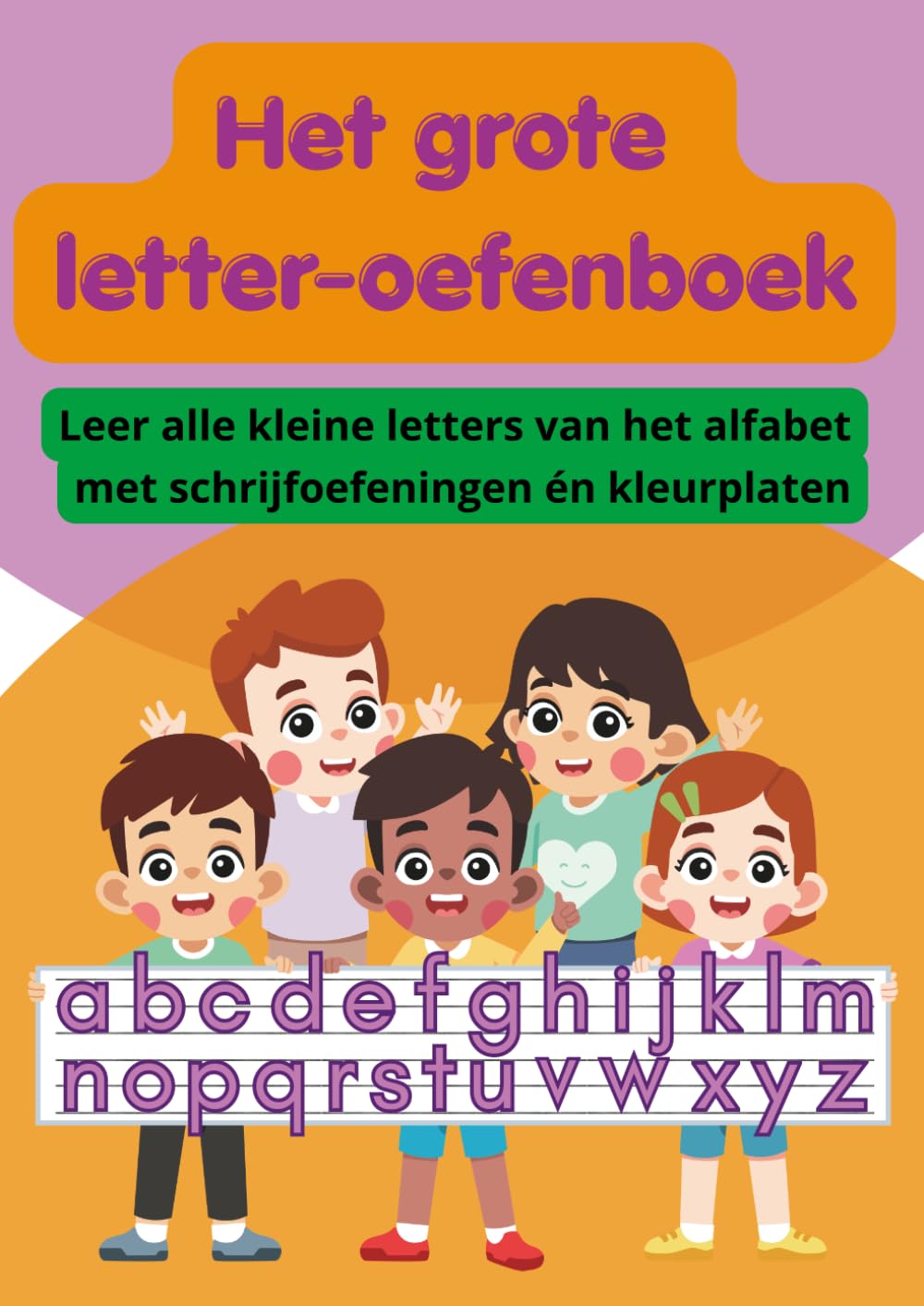 Het grote letter-oefenboek: Leer alle kleine letters van het alfabet met schrijfoefeningen én kleurplaten