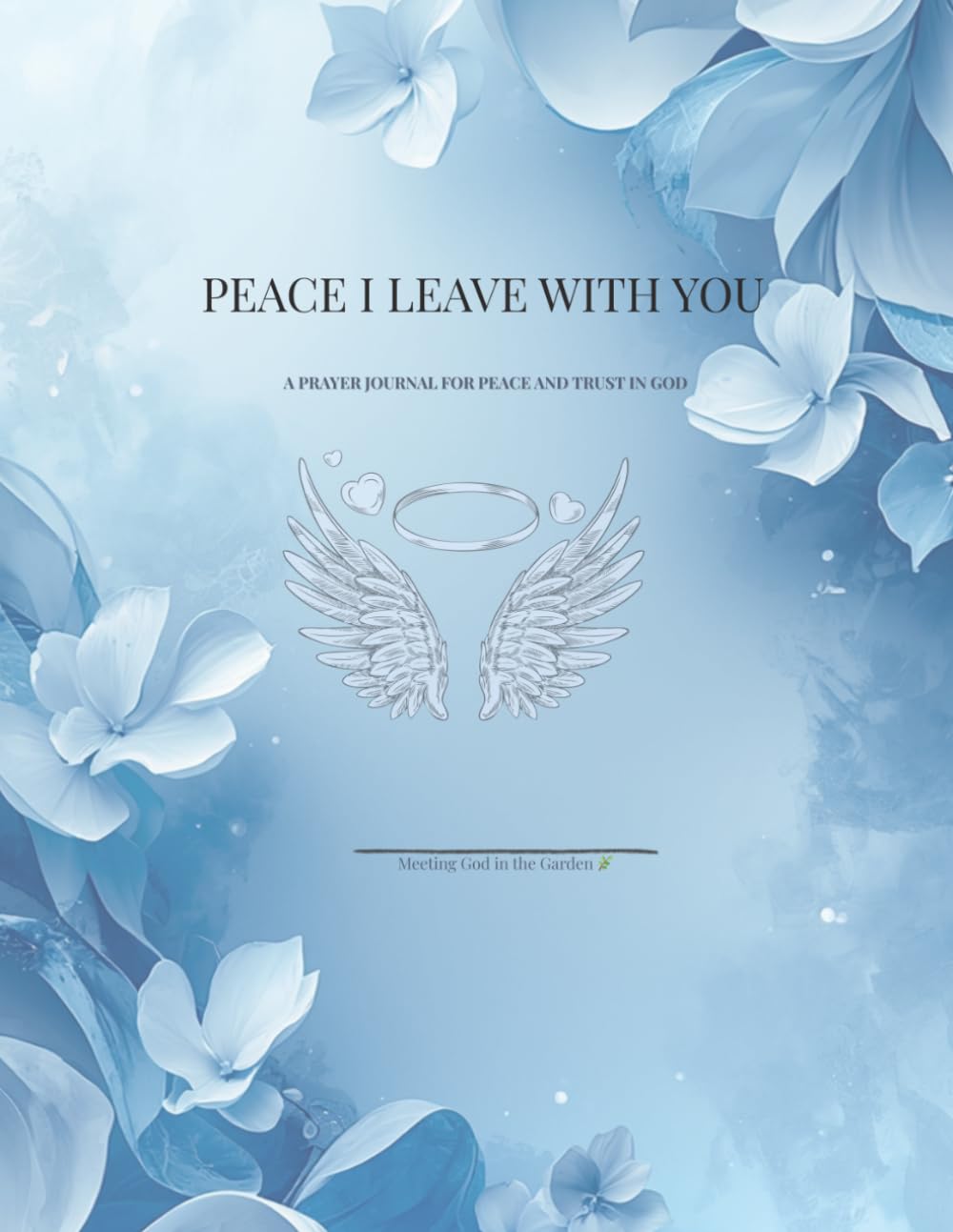 Peace I Leave You With: A Daily Prayer & Reflection Journal: A quiet place to release your worries and rest in God’s peace.