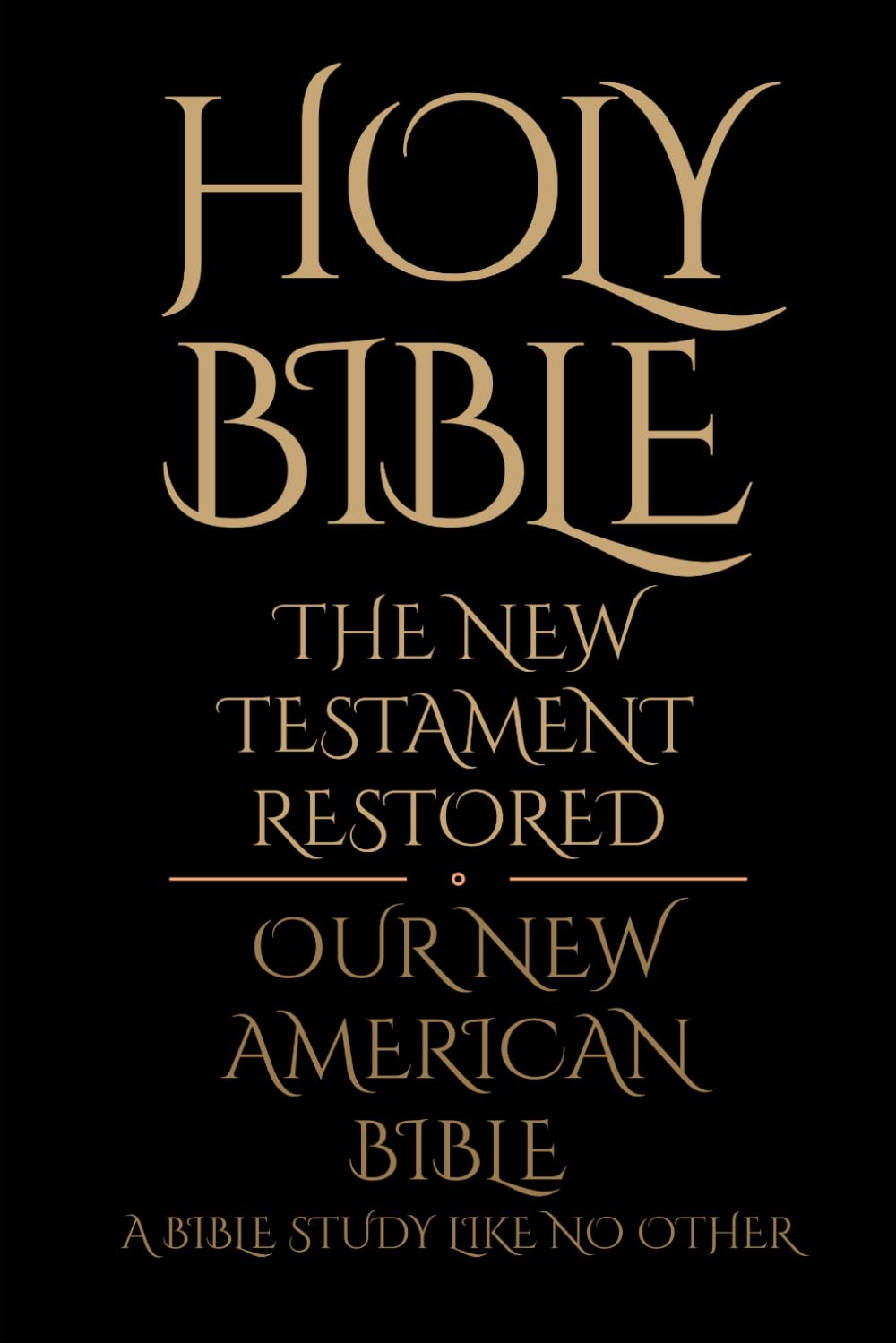 Holy Bible: The New Testament Restored: A Bible study like no other (The TRUTH from the 'Father' God of the Abrahamic Religions - Empyrean-El Elyon)