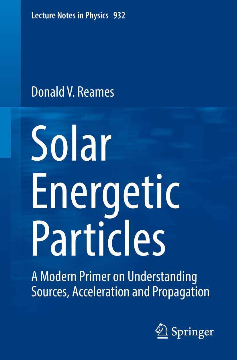 Solar Energetic Particles: A Modern Primer on Understanding Sources, Acceleration and Propagation: 932 (Lecture Notes in Physics, 932)