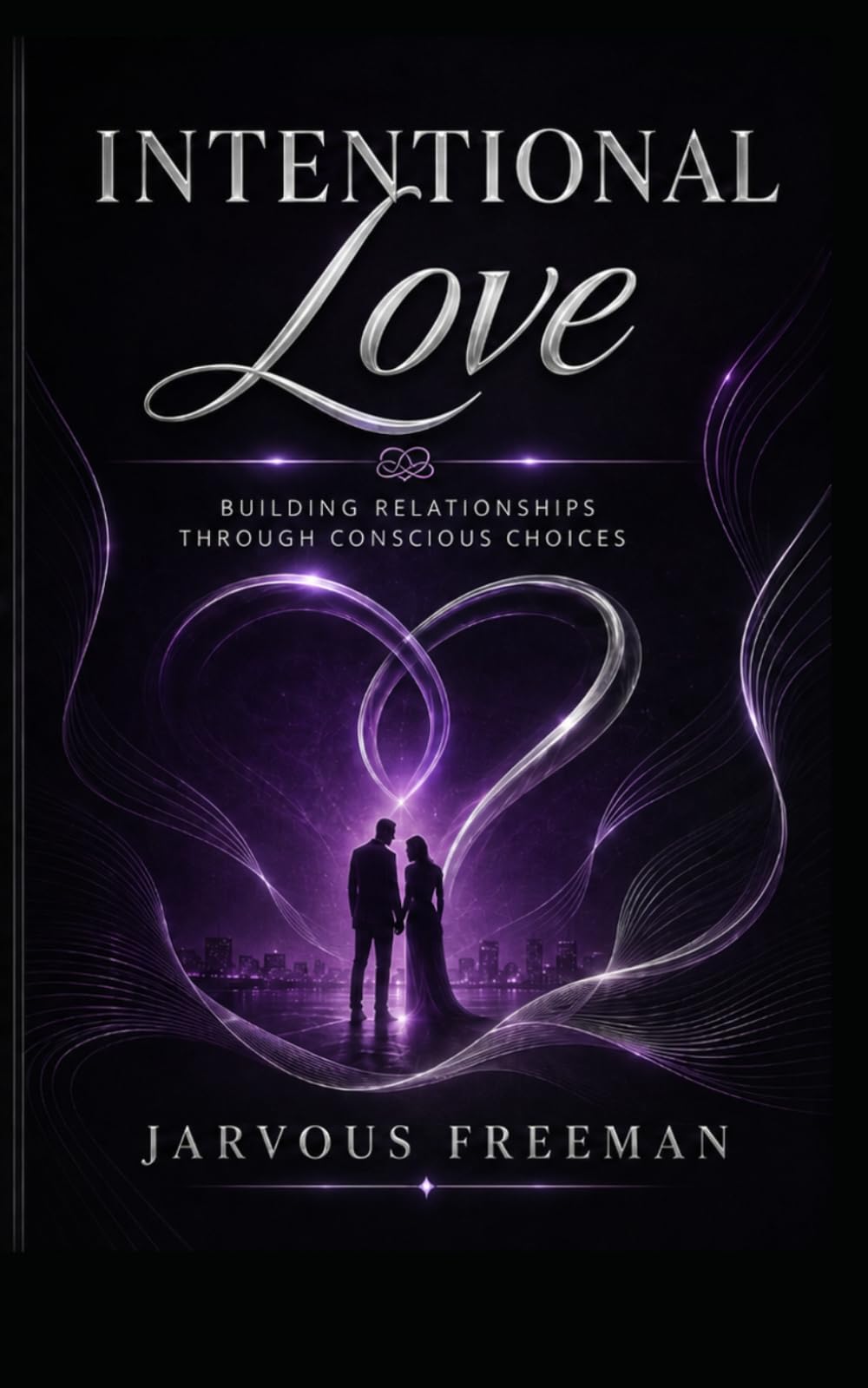INTENTIONAL LOVE: Building Relationships Through Conscious Choices