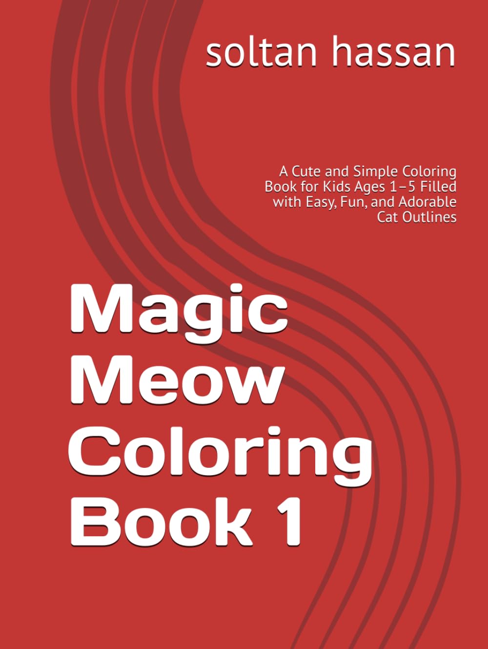 Magic Meow Coloring Book 1: A Cute and Simple Coloring Book for Kids Ages 1–5 Filled with Easy, Fun, and Adorable Cat Outlines