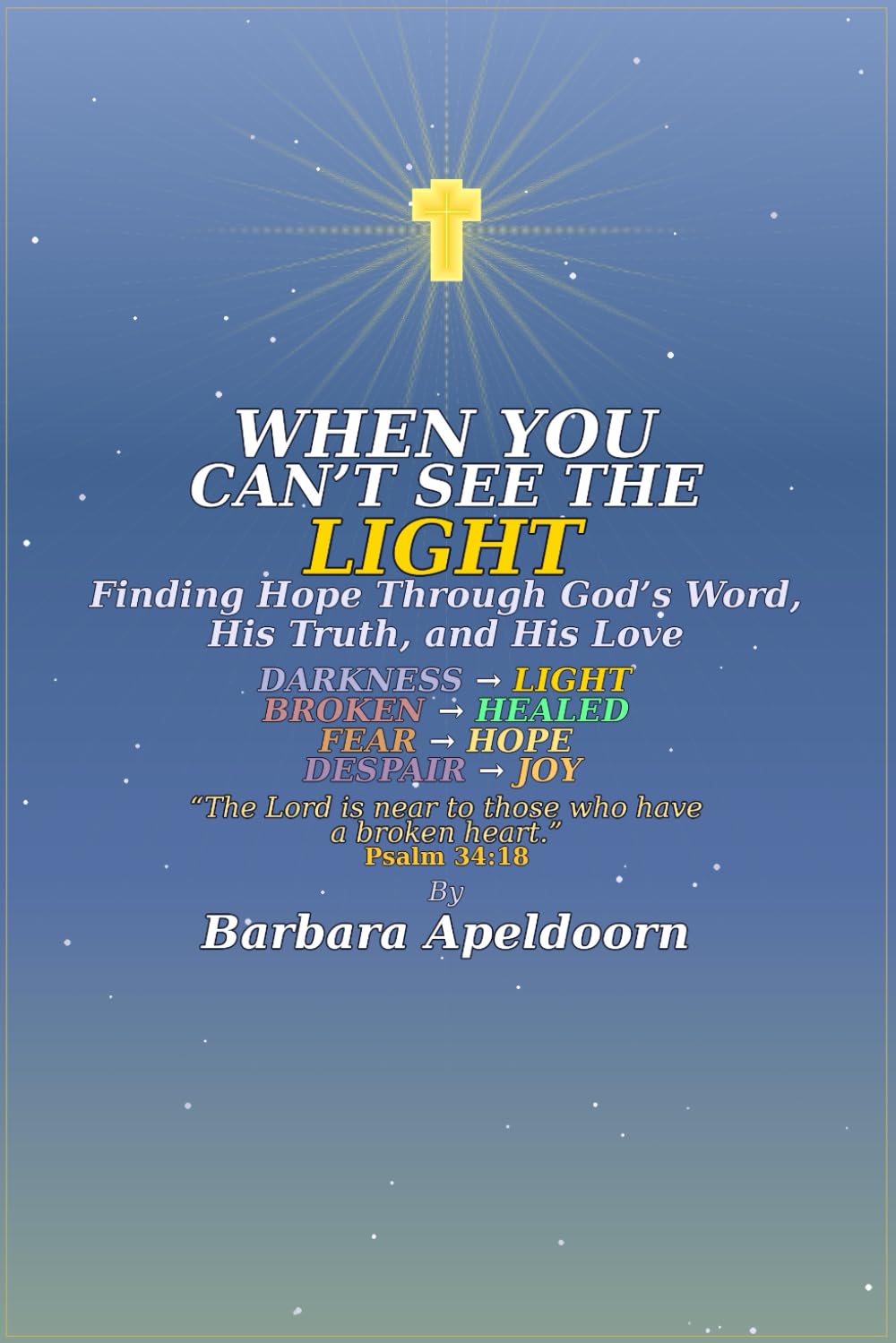 WHEN YOU CAN'T SEE THE LIGHT: Finding Hope Through God's Word, His Truth, and His Love