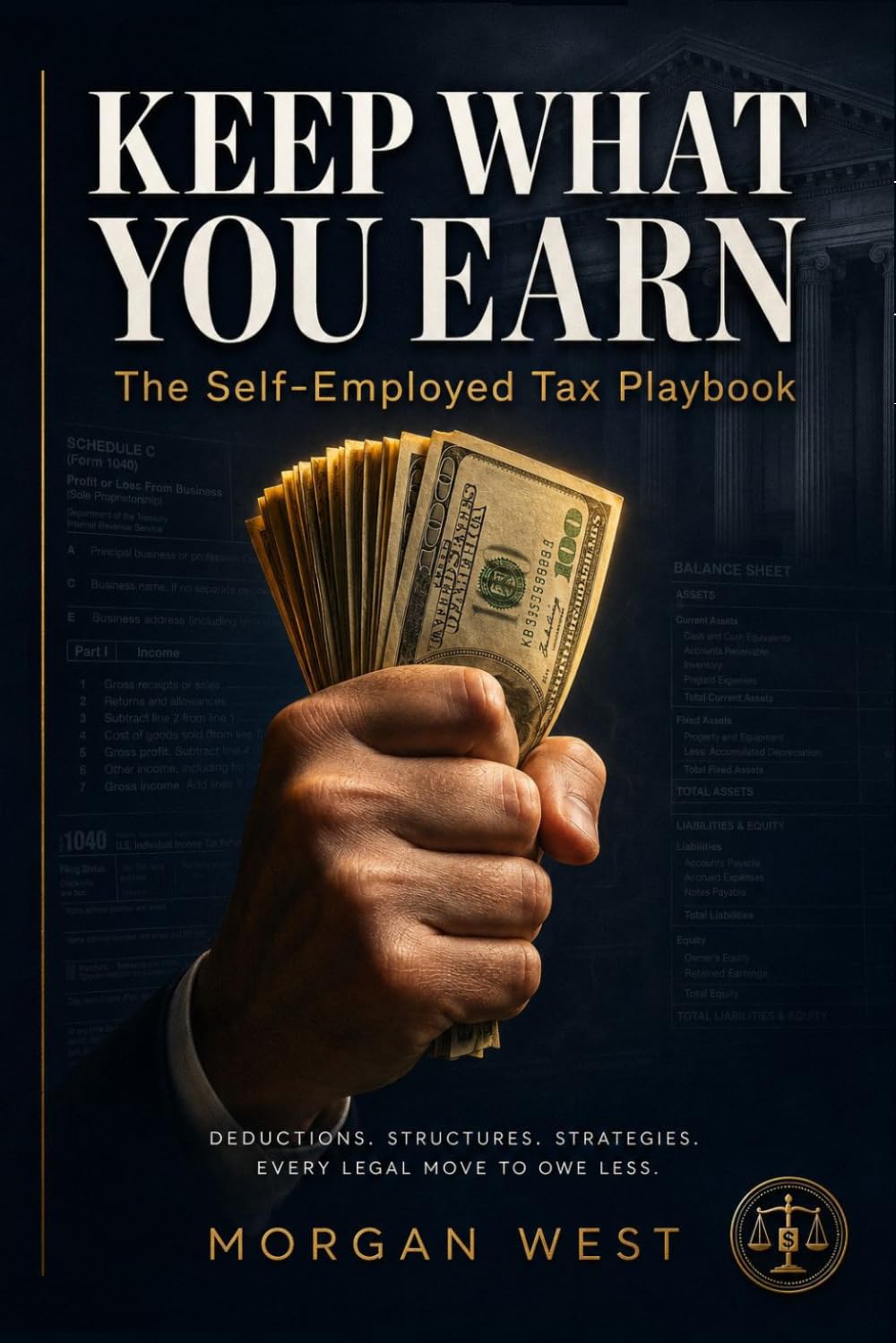 KEEP WHAT YOU EARN: The Self-Employed Tax Playbook for Freelancers, Side Hustlers, and Solopreneurs Who Are Done Paying More Than Their Share