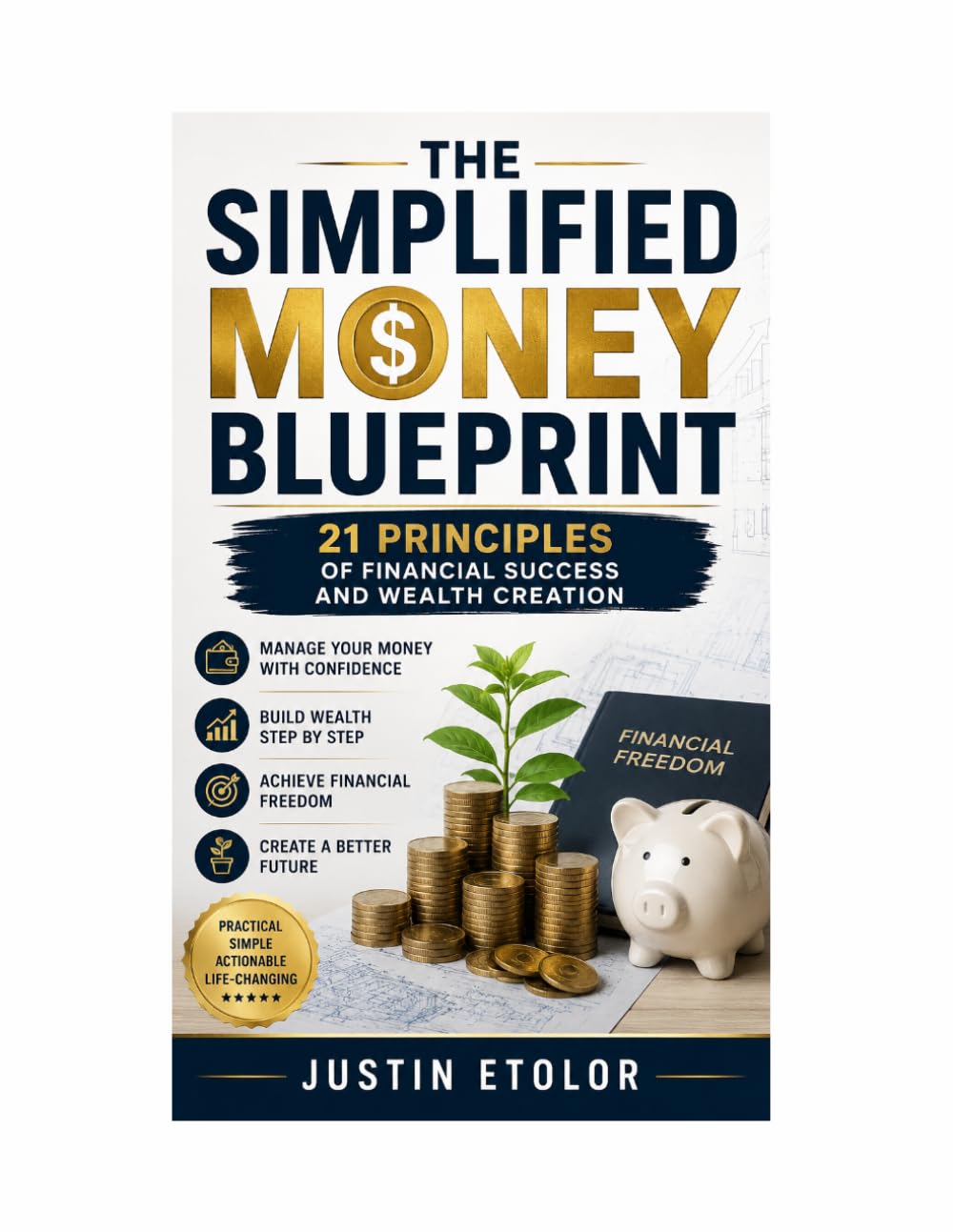 THE SIMPLIFIED MONEY BLUEPRINT: 21 PRINCIPLES OF FINANCIAL SUCCESS AND WEALTH CREATION