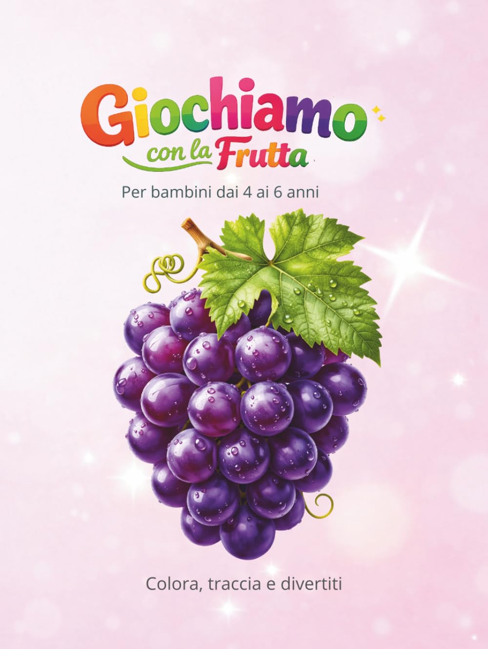Giochiamo con la frutta: Per bambini dai 4 ai 6 anni