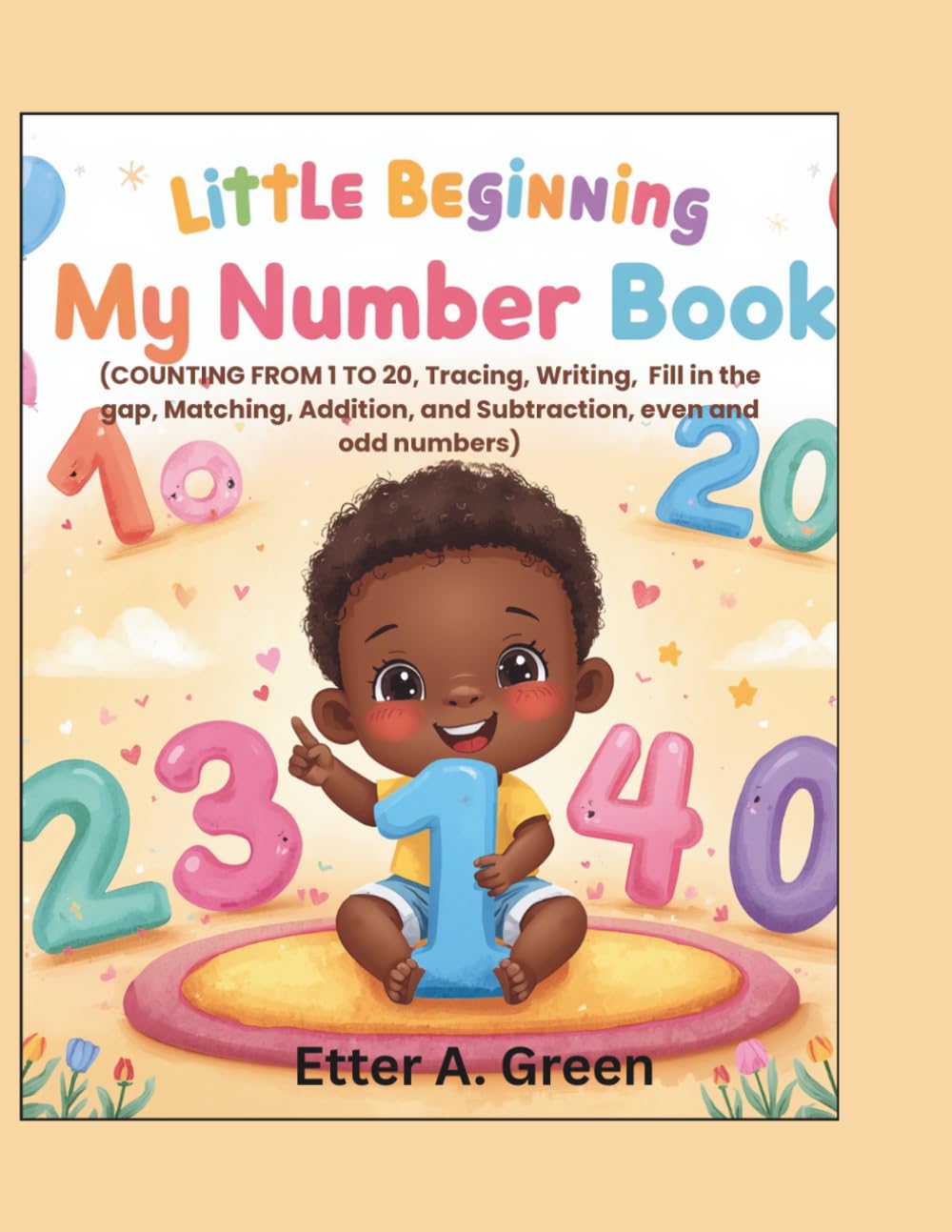LITTLE BEGINNING: MY NUMBER BOOK (COUNTING FROM 1 TO 20, Tracing, Writing, Fill in the gap, Matching, Addition, and Subtraction, even and odd numbers)