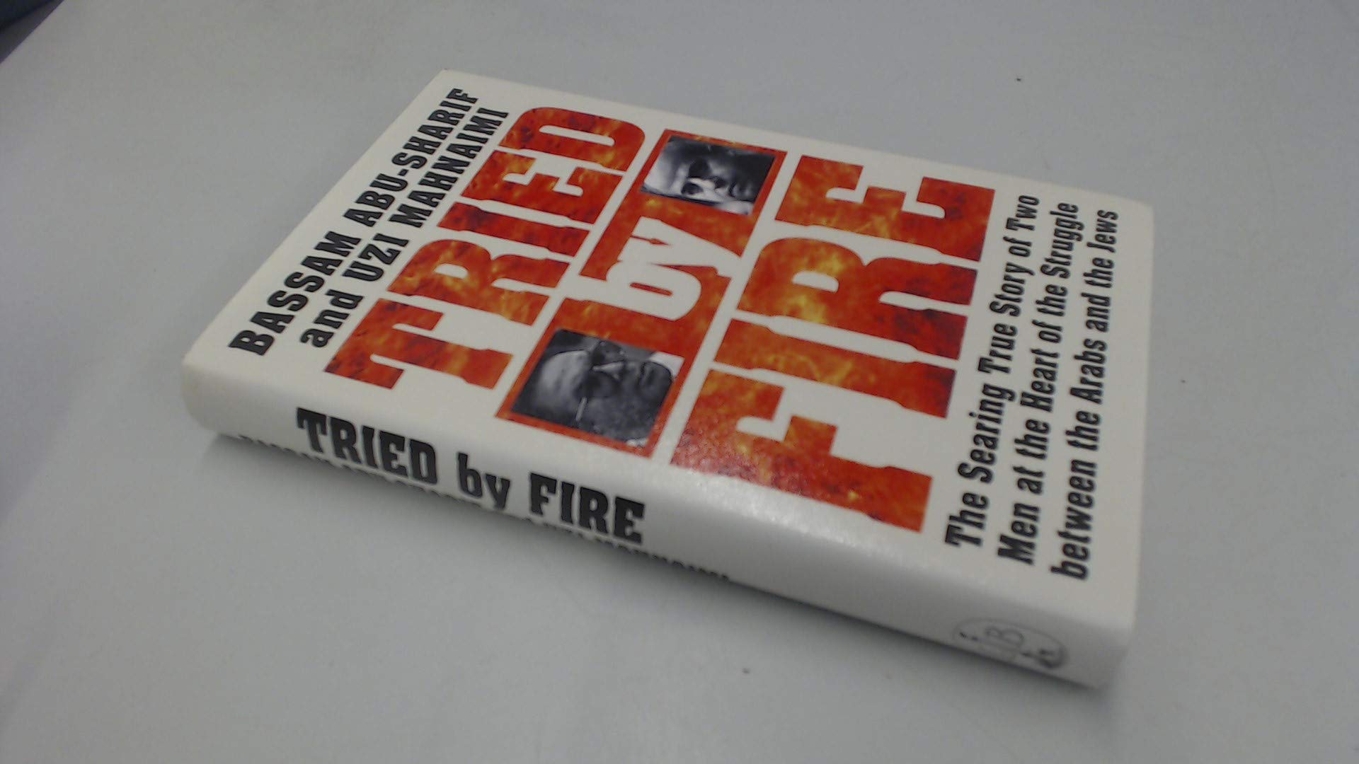 Buy Tried By Fire: The Searing True Story of Two Men at the Heart of the Struggle Between the Arabs and the Jews — BookShops.in