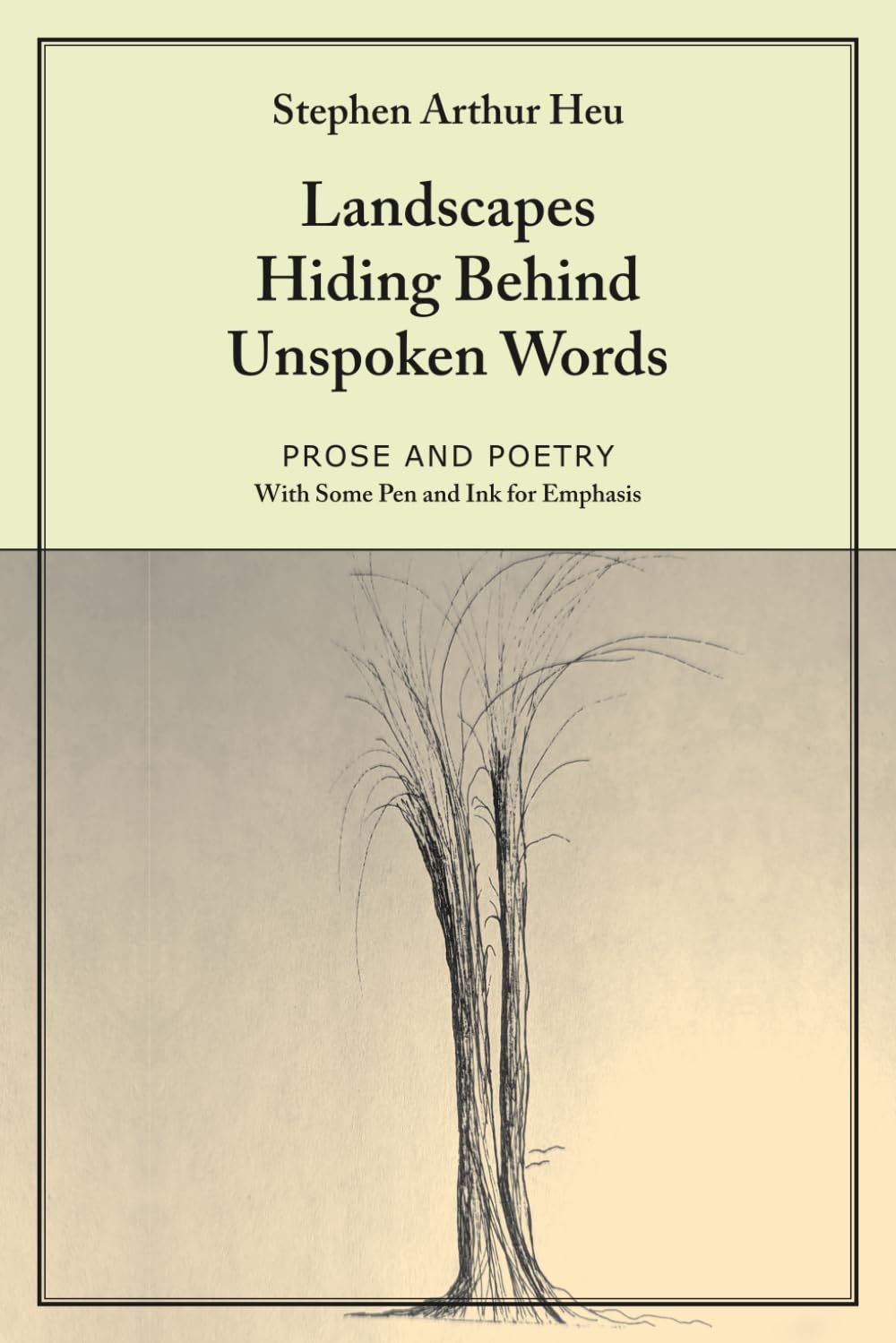Landscapes Hiding Behind Unspoken Words: Prose and Poetry with Some Pen and Ink for Emphasis