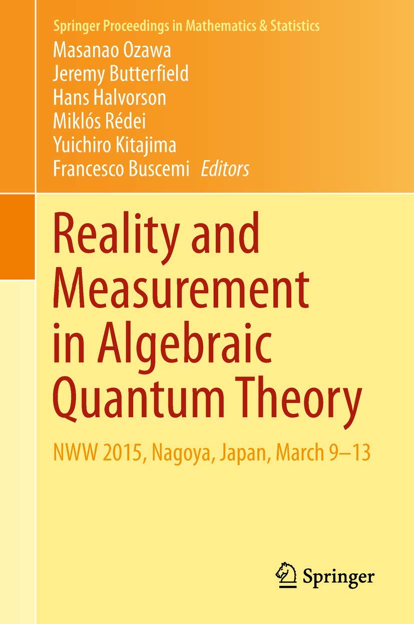 Reality and Measurement in Algebraic Quantum Theory: NWW 2015, Nagoya, Japan, March 9-13 (Springer Proceedings in Mathematics & Statistics, 261, Band 261)