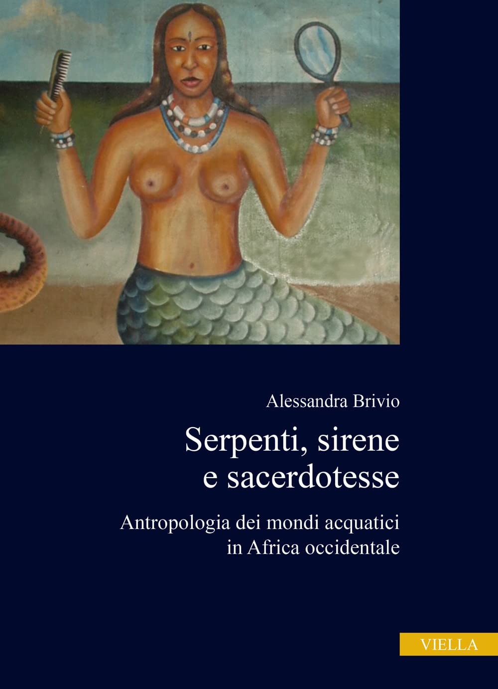 Serpenti, Sirene E Sacerdotesse. Antropologia Dei Mondi Acquatici In Africa Occidentale - 4