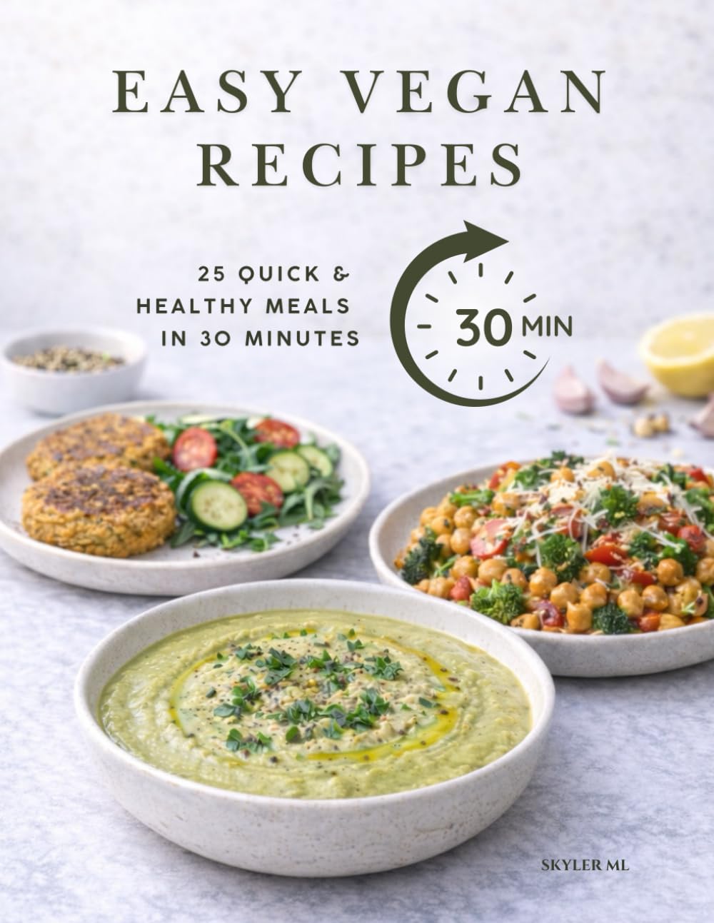 EASY VEGAN RECIPES: 25 Quick and Healthy Meals in 30 Minutes