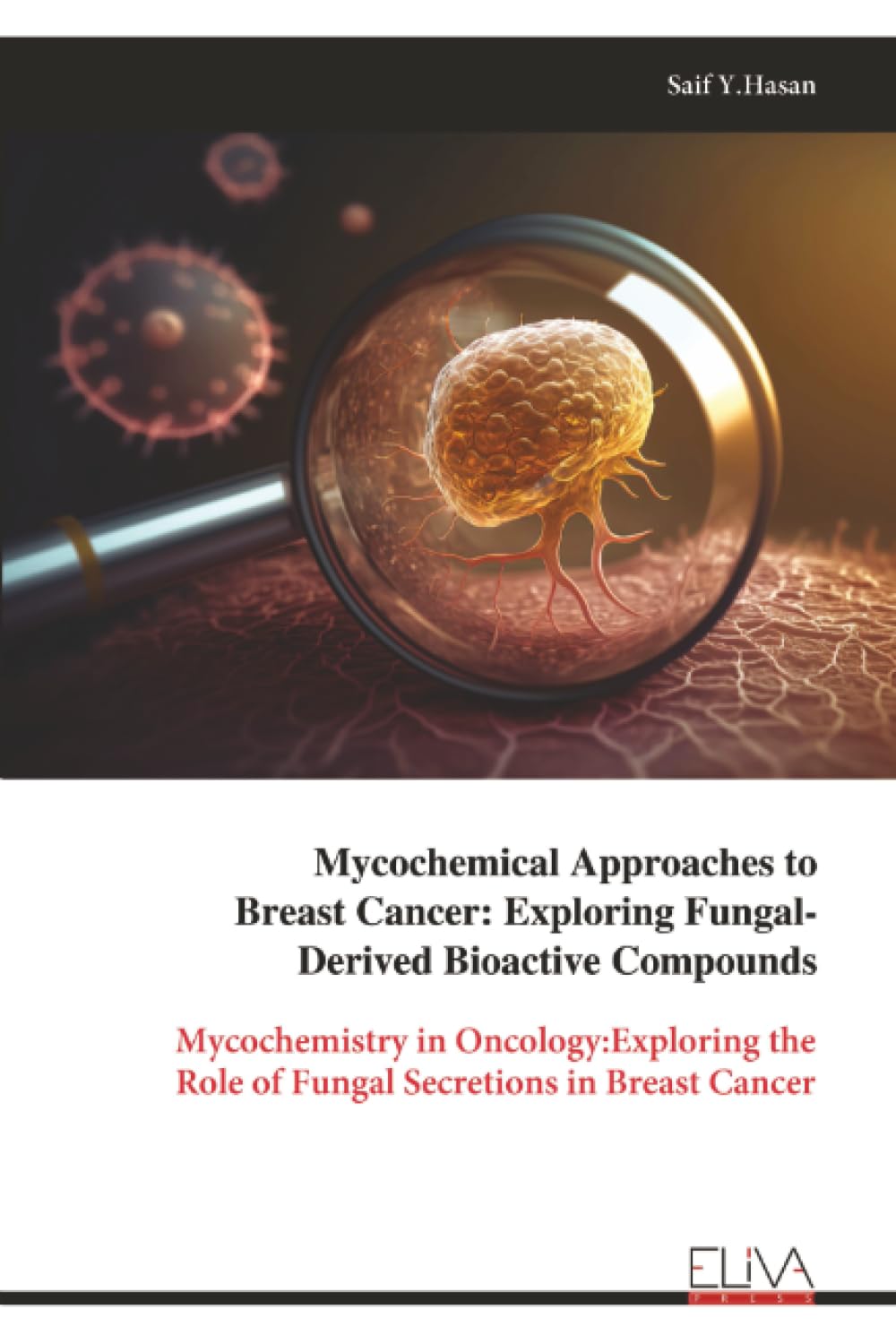 Mycochemical Approaches to Breast Cancer: Exploring Fungal- Derived Bioactive Compounds: Mycochemistry in Oncology:Exploring the Role of Fungal Secretions in Breast Cancer