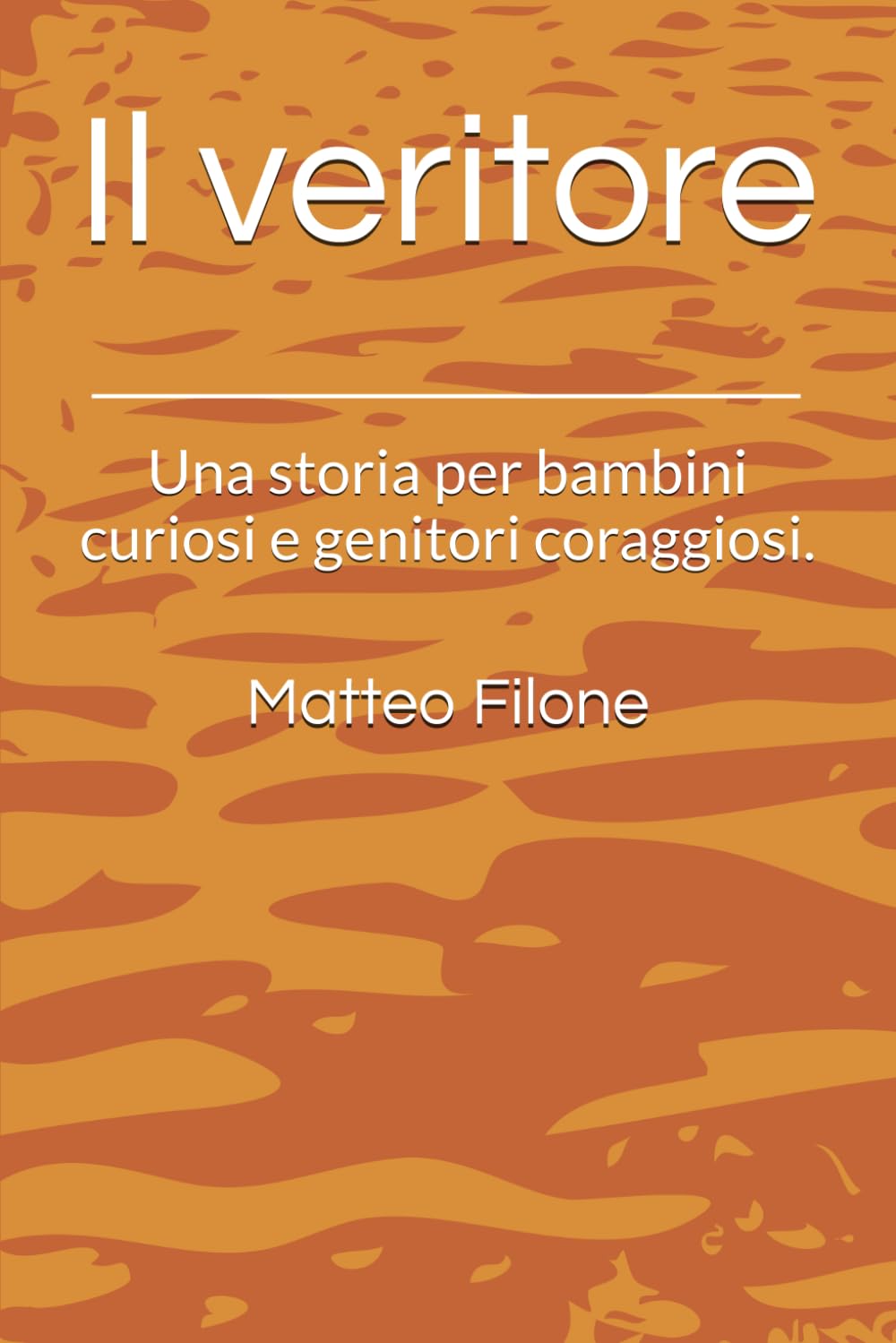 Il veritore: Una storia per bambini curiosi e genitori coraggiosi.