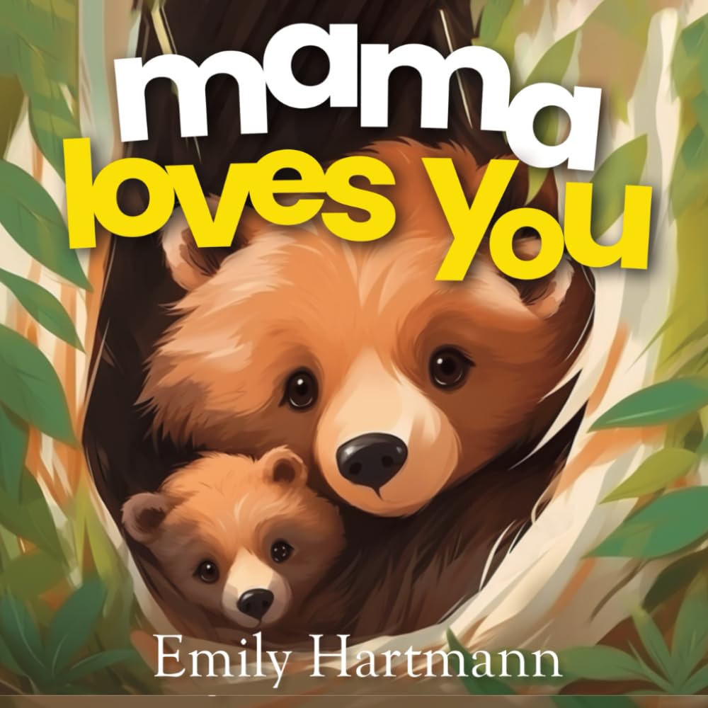 Mama Loves You: Children's Book About Emotions and Feelings, Toddlers, Preschool Kids: 6 (I Love You)