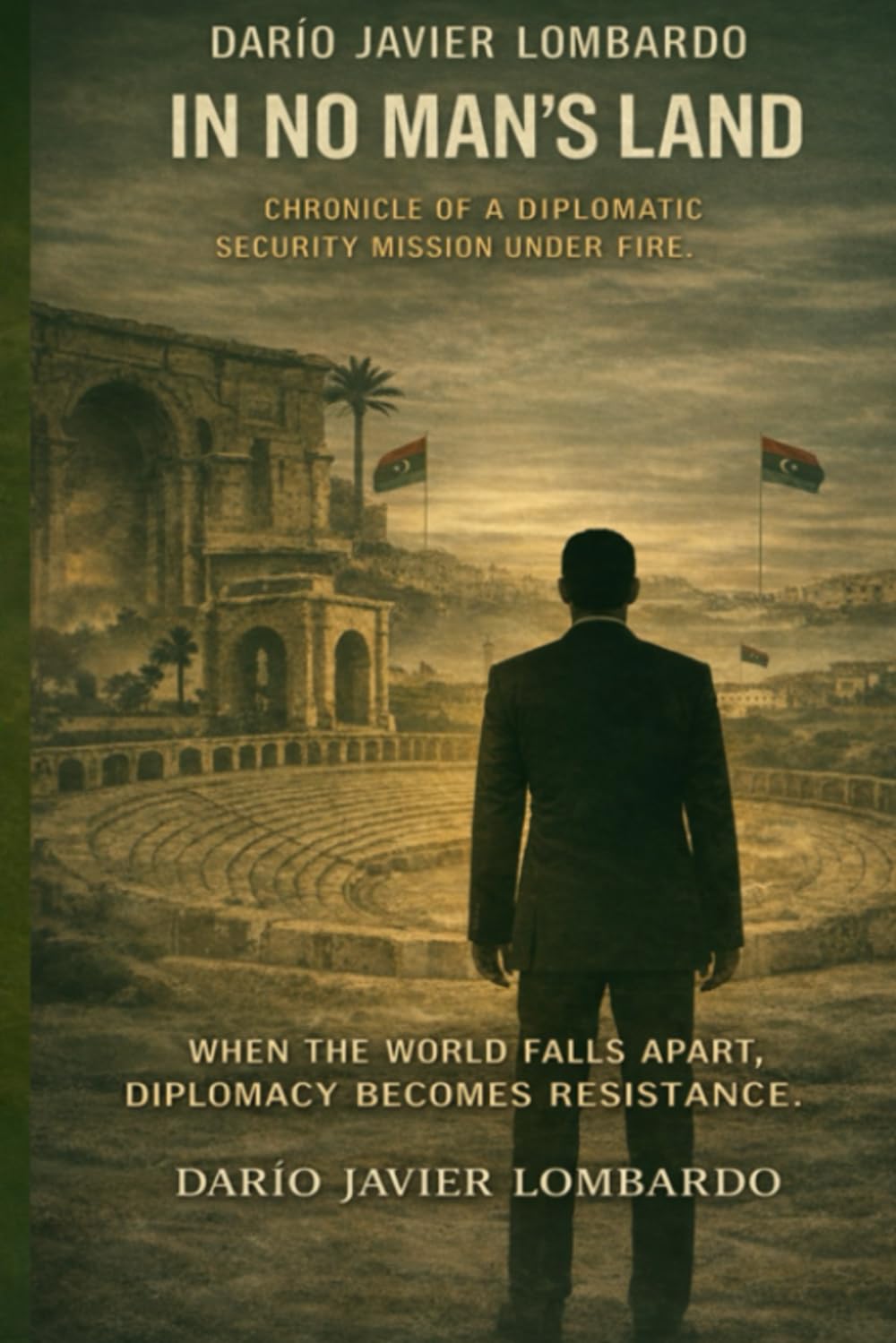In No Man’s Land: Chronicle of a Diplomatic Security Mission Under Fire