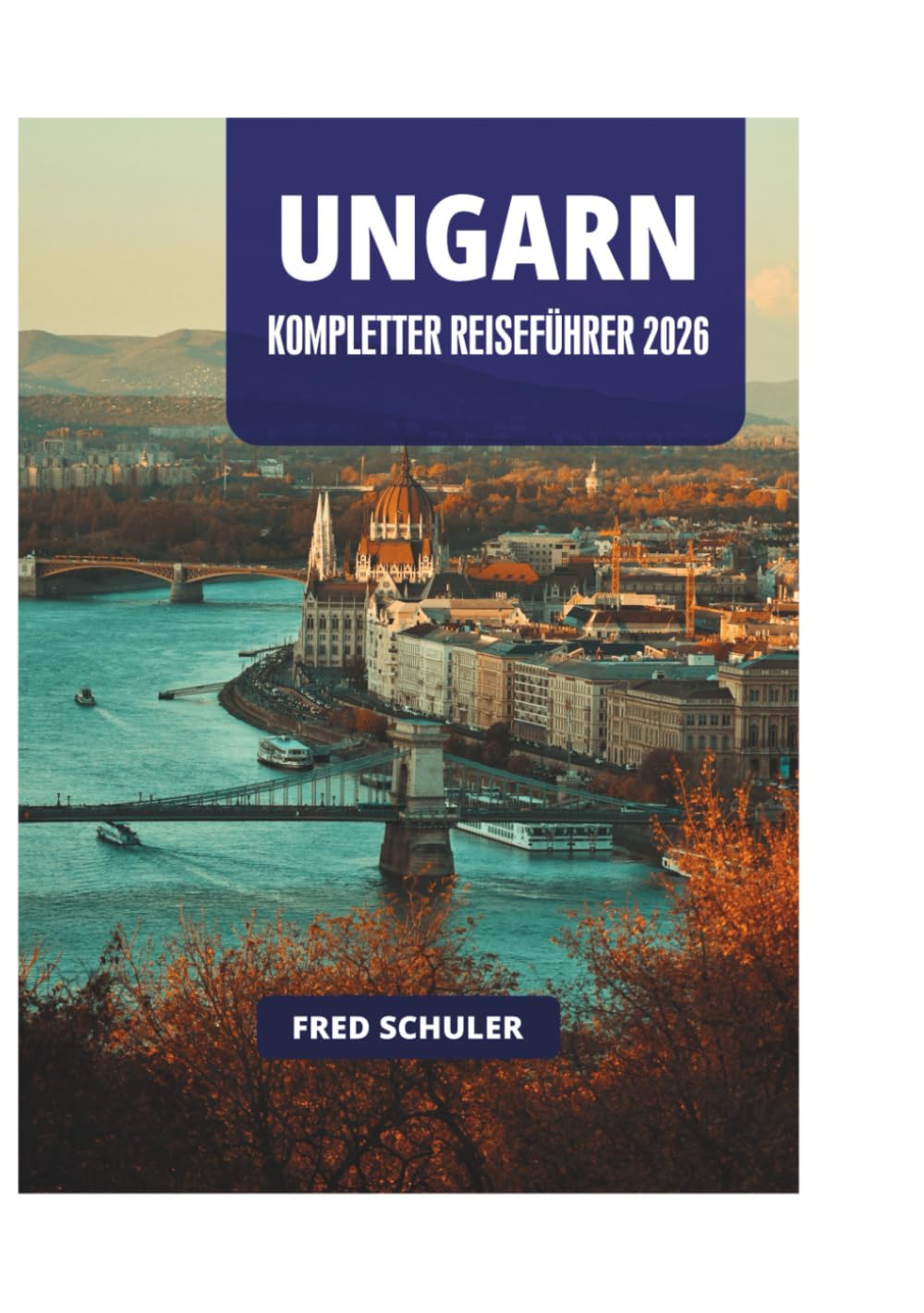 UNGARN KOMPLETTER REISEFÜHRER 2026