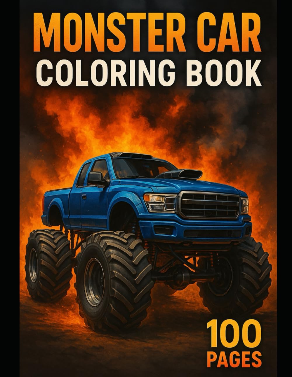 Monster Truck Coloring Book for Boys Ages 5-16: Big Trucks, Cars, and Fun Off-Road Adventures: Perfect Gift for Boys Who Love Cars, Trucks, and Coloring Fun 100 Pages (Monster Car Coloring)
