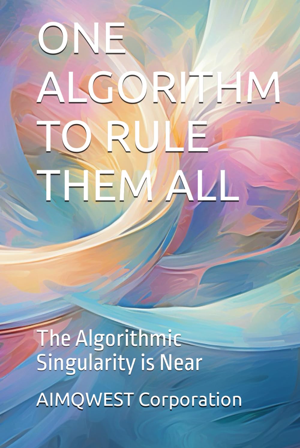 ONE ALGORITHM TO RULE THEM ALL: The Algorithmic Singularity is Near