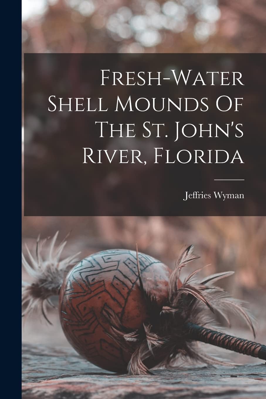 Fresh-water Shell Mounds Of The St. John's River, Florida