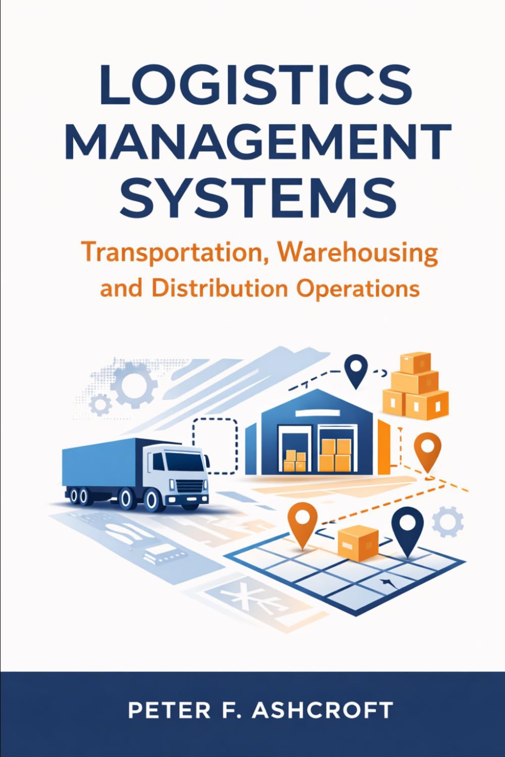 Logistics Management Systems: Transportation, Warehousing and Distribution Operations