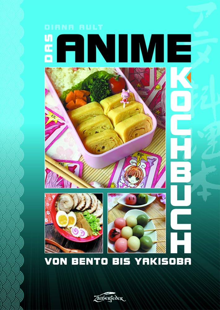 Das Anime-Kochbuch: Von Bento bis Yakisoba