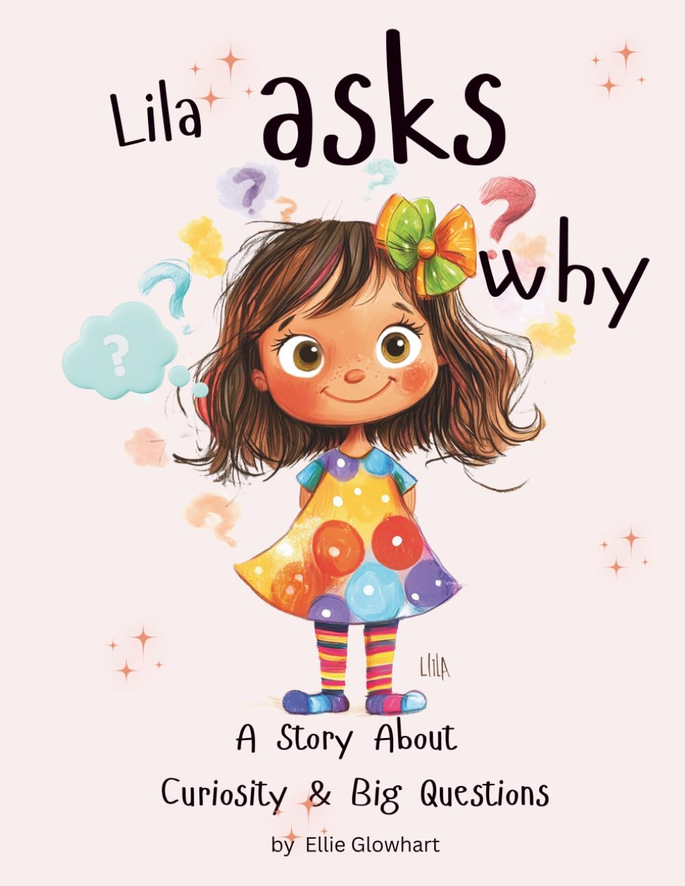 Lila Asks Why: A Picture Book About Curiosity, Big Questions, and Wonder — For Curious Kids Ages 4–8