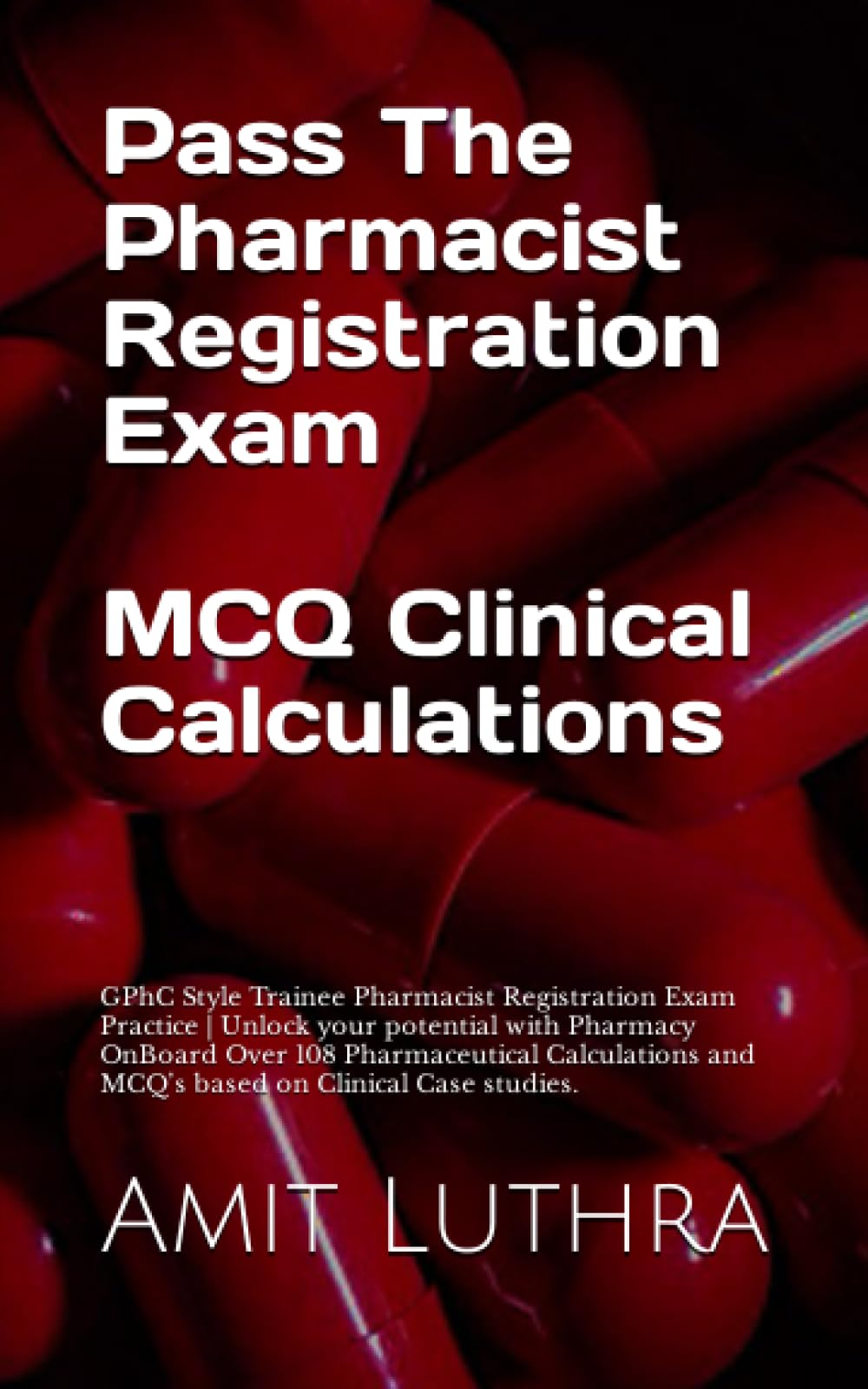 Pass The Pharmacist Registration Exam | Clinical Calculations 2 MQC: GPhC Style Trainee Pharmacist Registration Exam Practice | Unlock your potential ... and MCQ’s based on Clinical Case studies.