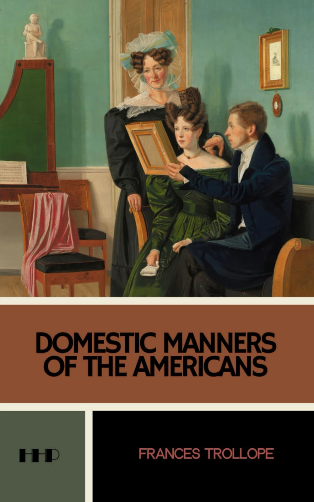 Domestic Manners of the Americans: The 1832 Classic Travelogue (Annotated)