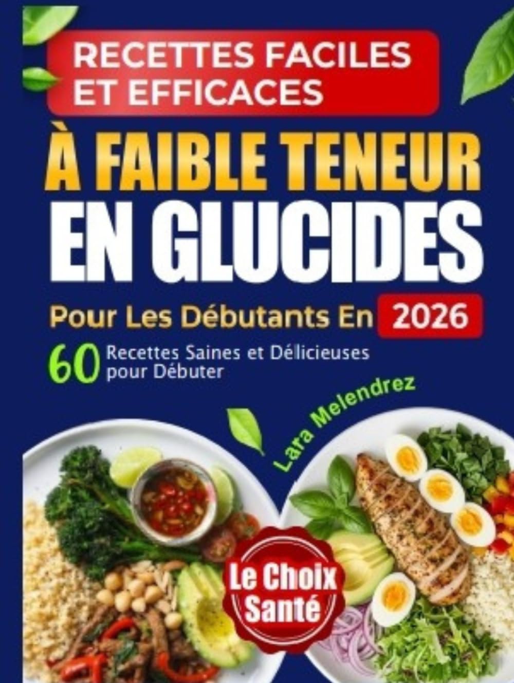 RECETTES FACILES ET EFFICACES À FAIBLE TENEUR EN GLUCIDES POUR LES DÉBUTANTS EN 2026: 60 Recettes Saines et Délicieuses pour Débuter