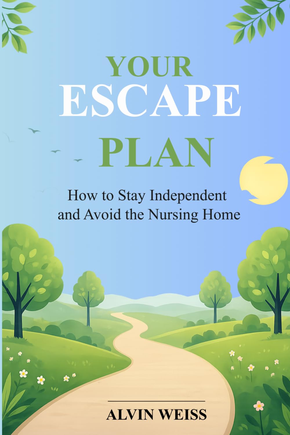 Your Escape Plan: How to Stay Independent and Avoid the Nursing Home