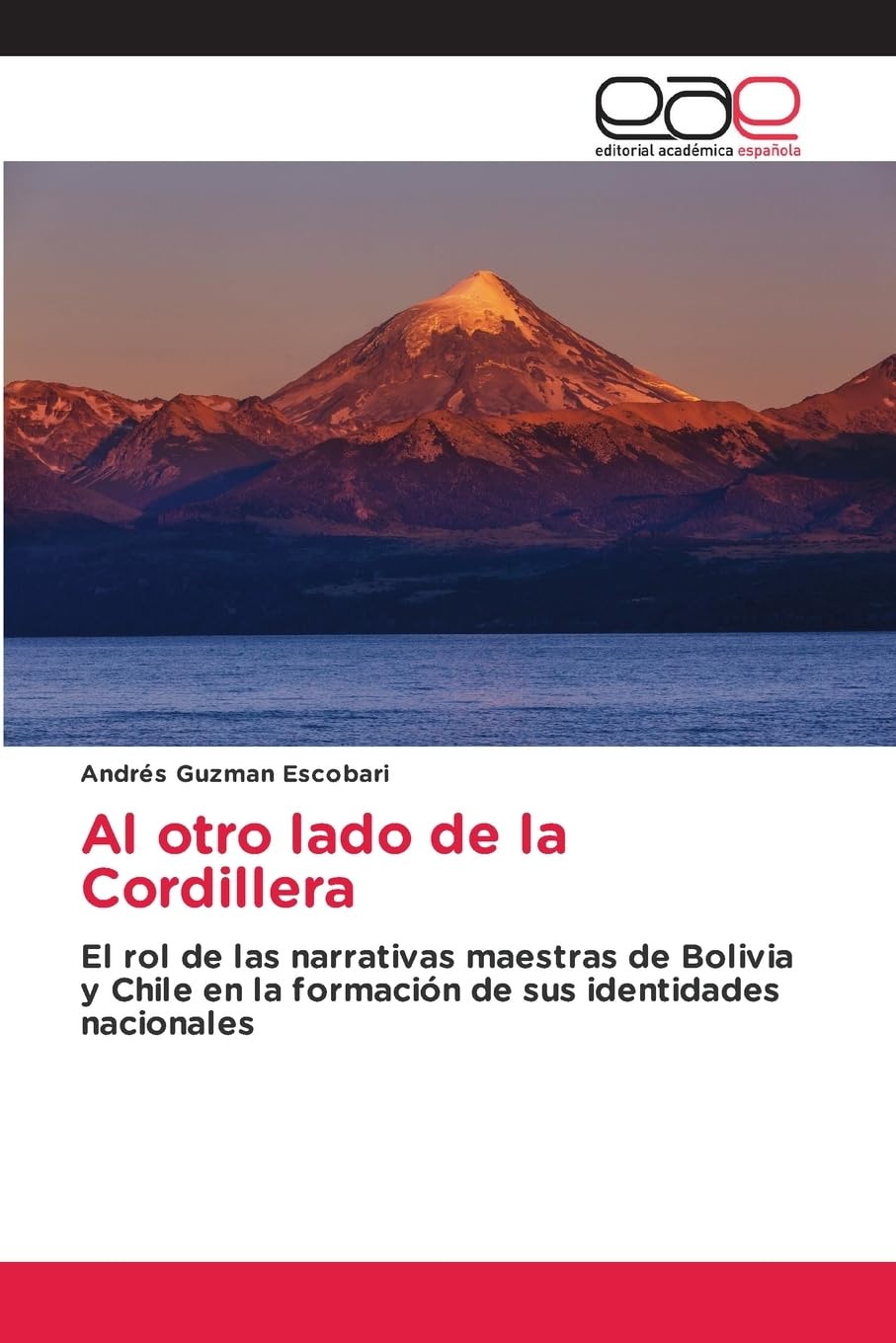 Al otro lado de la Cordillera: El rol de las narrativas maestras de Bolivia y Chile en la formación de sus identidades nacionales