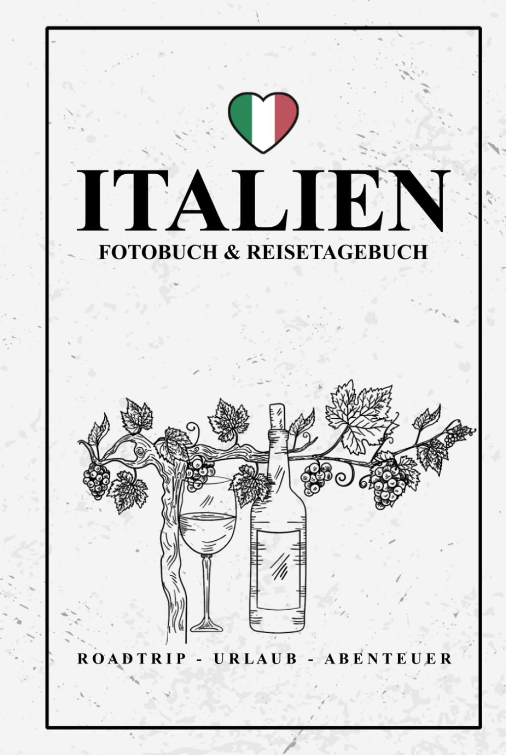 Fotobuch Italien und Reisetagebuch zum Ausfüllen: Reise Fotografie Must Haves / Italien Reisebuch zum Wandern, Urlaub, Camping und Wohnmobil Roadtrip / Reisetagebuch mit Fotos Einkleben / Souvenir