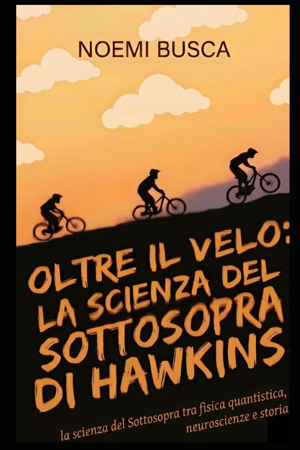 OLTRE IL VELO DI HAWKINS La scienza del Sottosopra tra fisica quantistica, neuroscienze e storia: Stranger Things, Fisica Quantistica, Neuroscienze, Teoria delle Stringhe, Divulgazione Scientifica