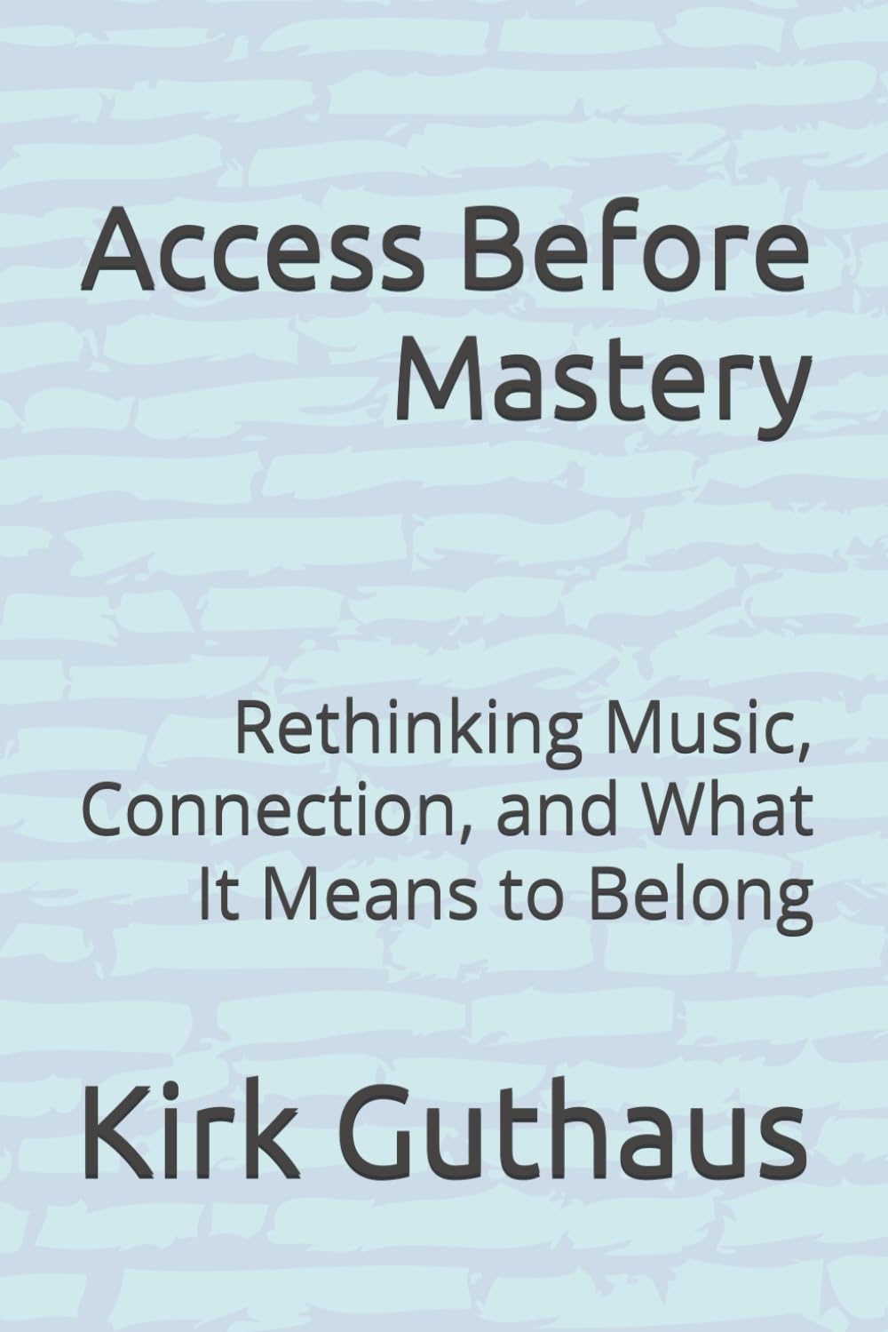 Access Before Mastery: Rethinking Music, Connection, and What It Means to Belong