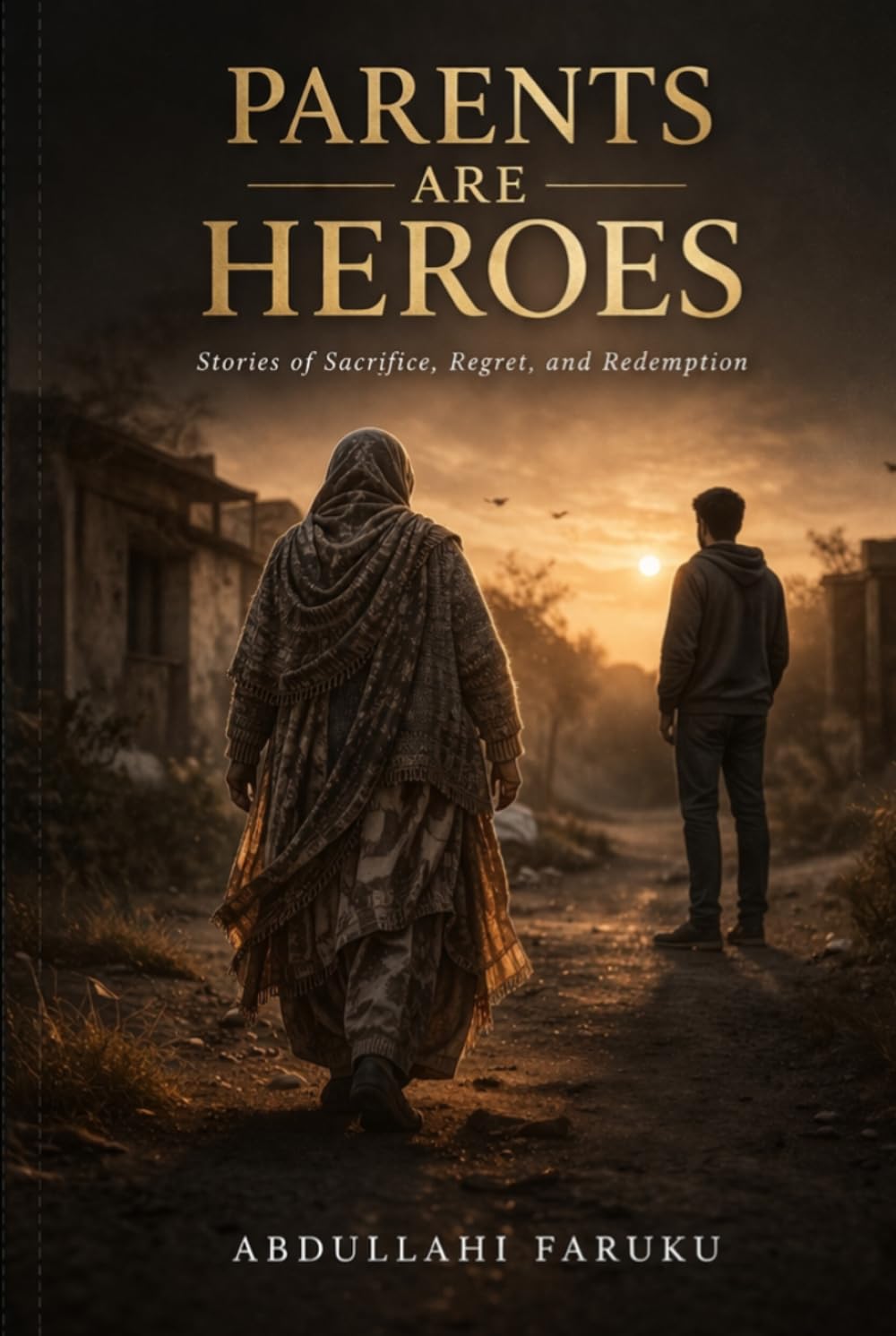 Parents are heroes: The Price of Disobedience: Captivating Stories of Blind Love, Lost Wealth, and the Path to Forgiveness"