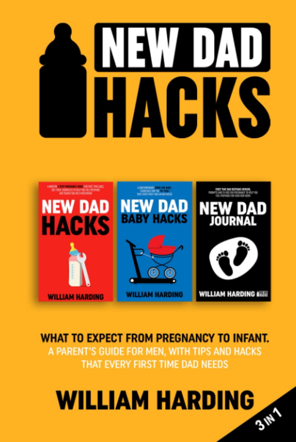 New dad hacks 3 in 1: What to expect from pregnancy to Infant. A parent’s guide for men, with tips and hacks that every first time dad needs. (New Dad Hacks Book Series)