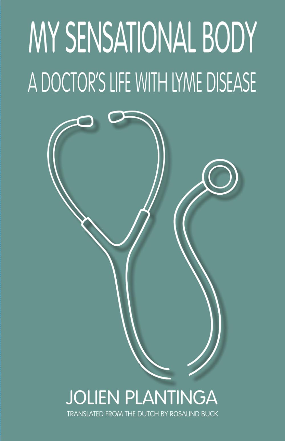 MY SENSATIONAL BODY: A DOCTOR'S LIFE WITH LYME DISEASE