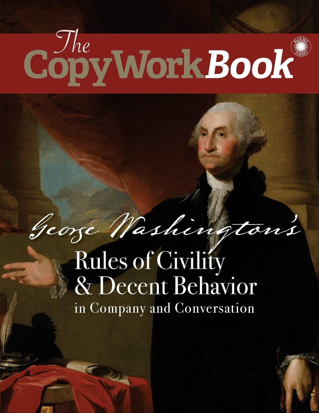 The CopyWorkBook: George Washington's Rules of Civility & Decent Behavior in Company and Conversation (The CopyWorkBook Series)