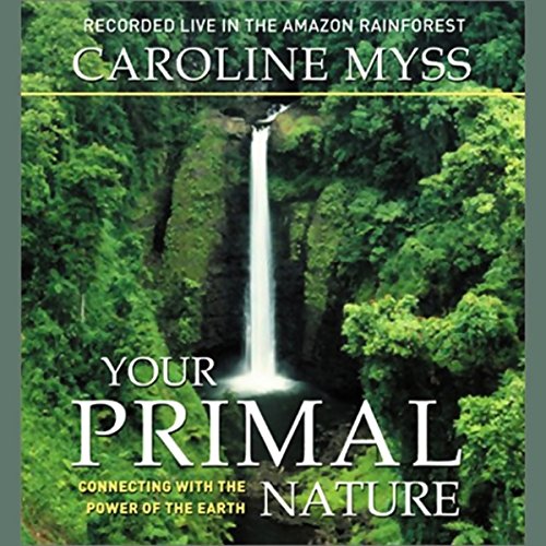 Your Primal Nature Connecting with the Power of the Earth (Audio Download) Caroline Myss