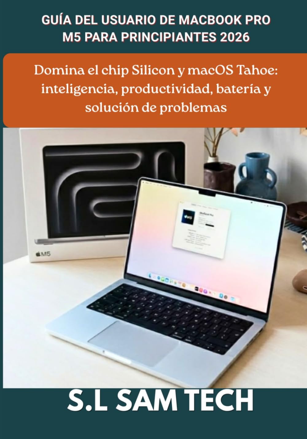 GUÍA DEL USUARIO DE MACBOOK PRO M5 PARA PRINCIPIANTES 2026: Domina el chip Silicon y macOS Tahoe: inteligencia, productividad, batería y solución de problemas
