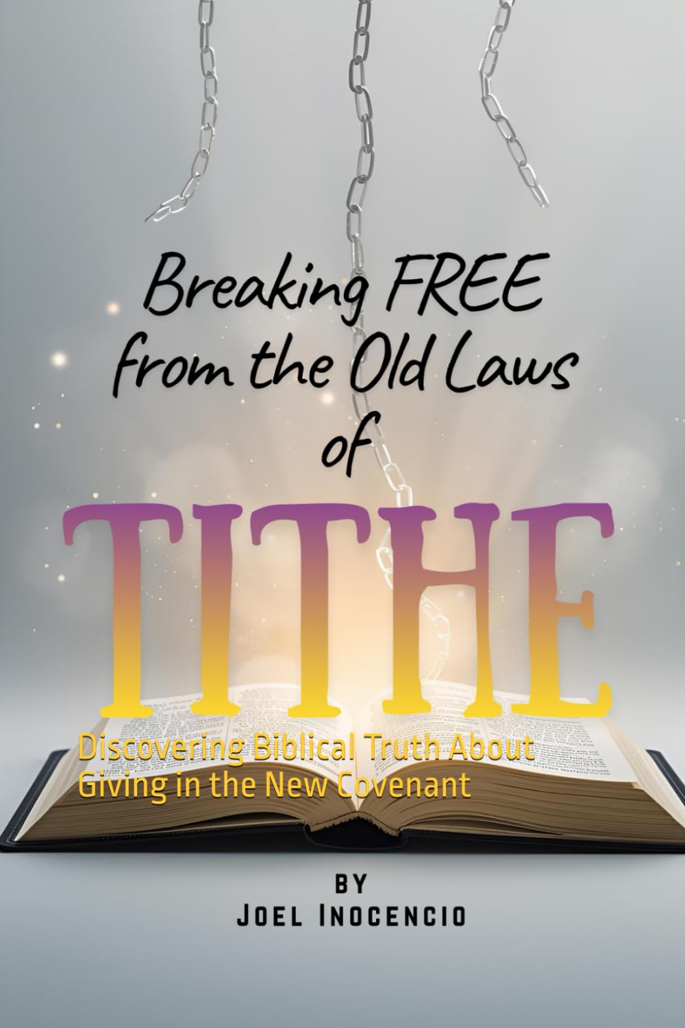 Breaking Free from the Old laws of Tithe: Discovering Biblical Truth About Giving in the New Covenant