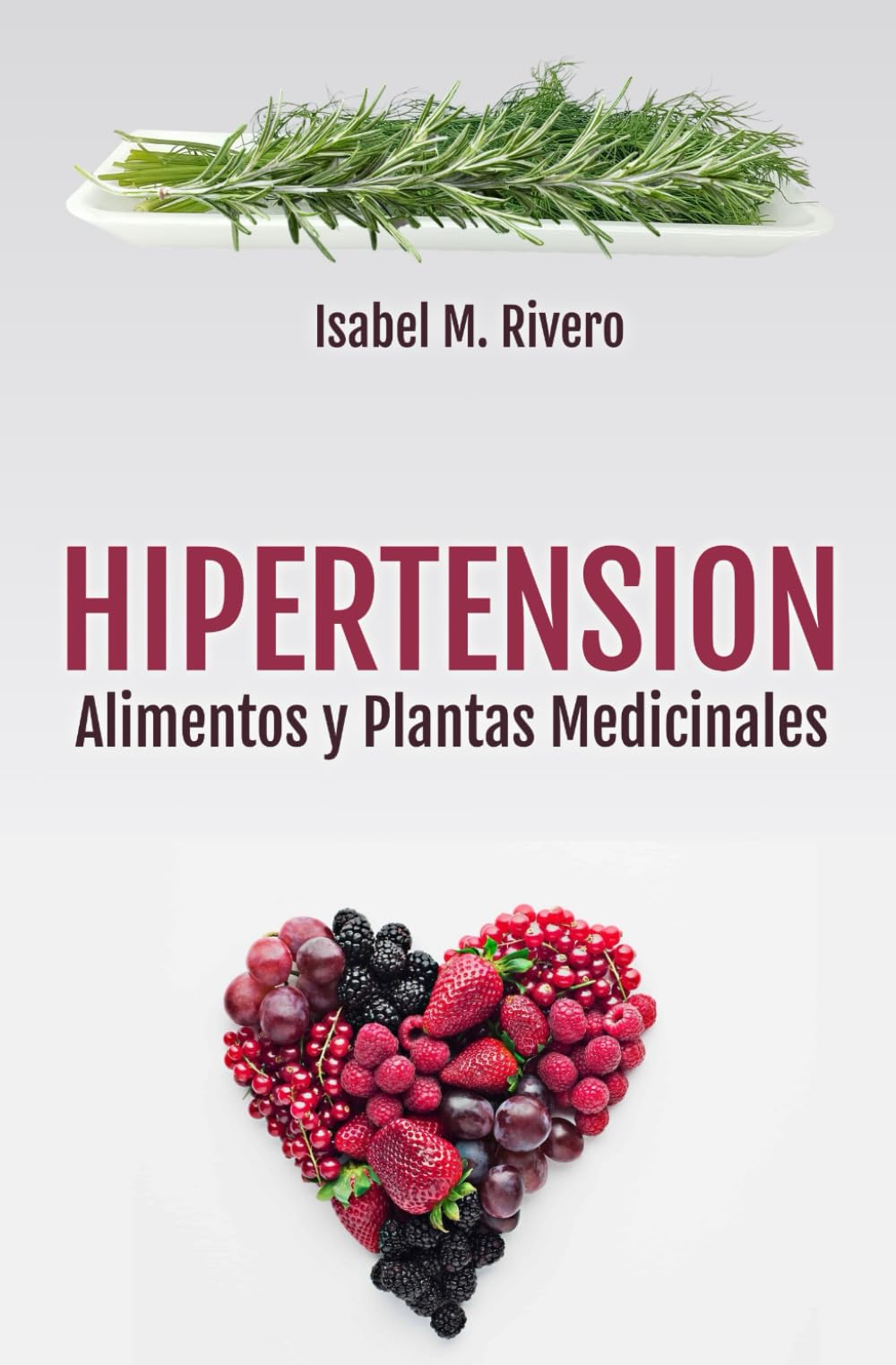 HIPERTENSIÓN. Alimentos y Plantas Medicinales: Conoce TODO sobre la tensión alta, y aprende cómo bajarla con la alimentación, con zumos y con las plantas medicinales más efectivas.