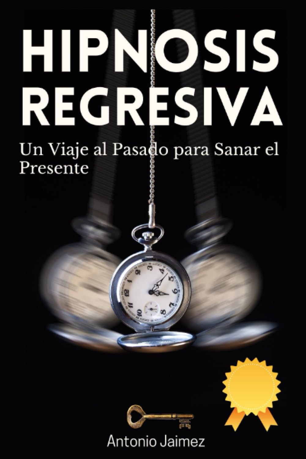 Hipnosis Regresiva: Un Viaje al Pasado para Sanar el Presente (Hipnosis Curativa) (Spanish Edition)