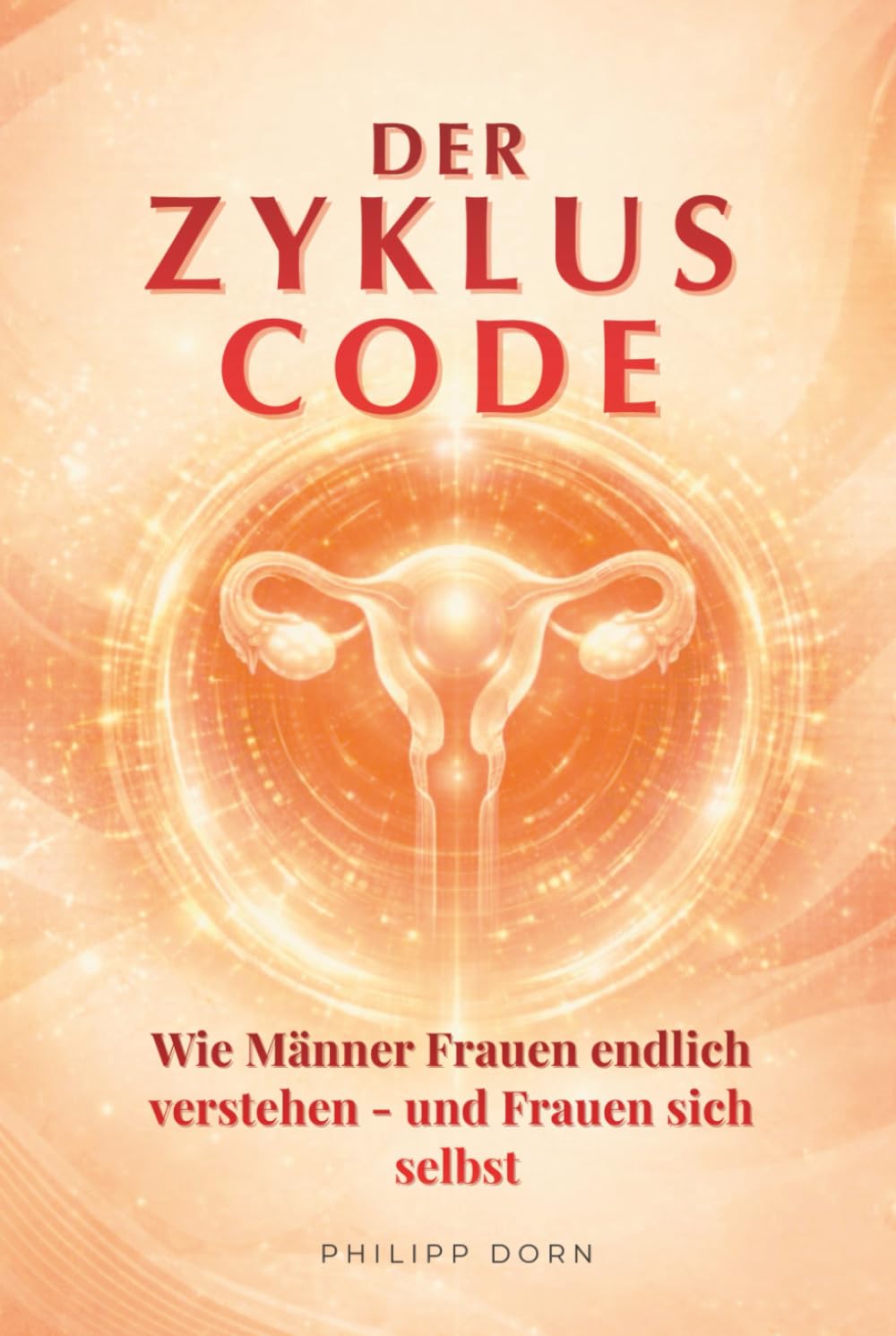 Der Zyklus-Code: Wie Männer Frauen endlich verstehen – und Frauen sich selbst