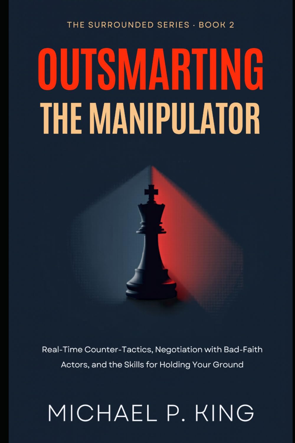 Outsmarting the Manipulator: Real-Time Counter-Tactics, Negotiation with Bad-Faith Actors (The Surrounded Series)